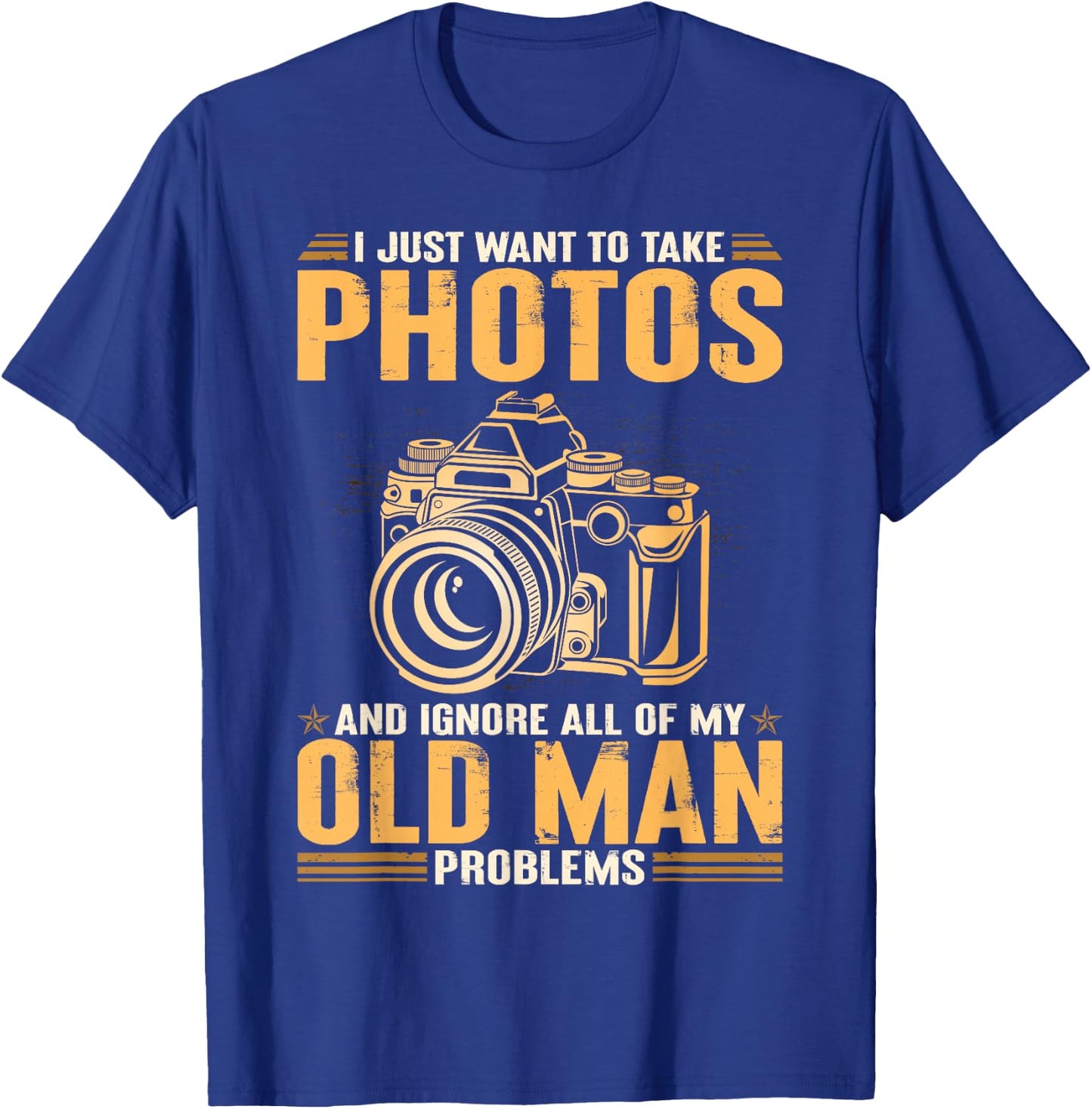 I Just Want To Take Photos Ignore All Of My Old Man Problems T-Shirt - T-Shirt | Royal