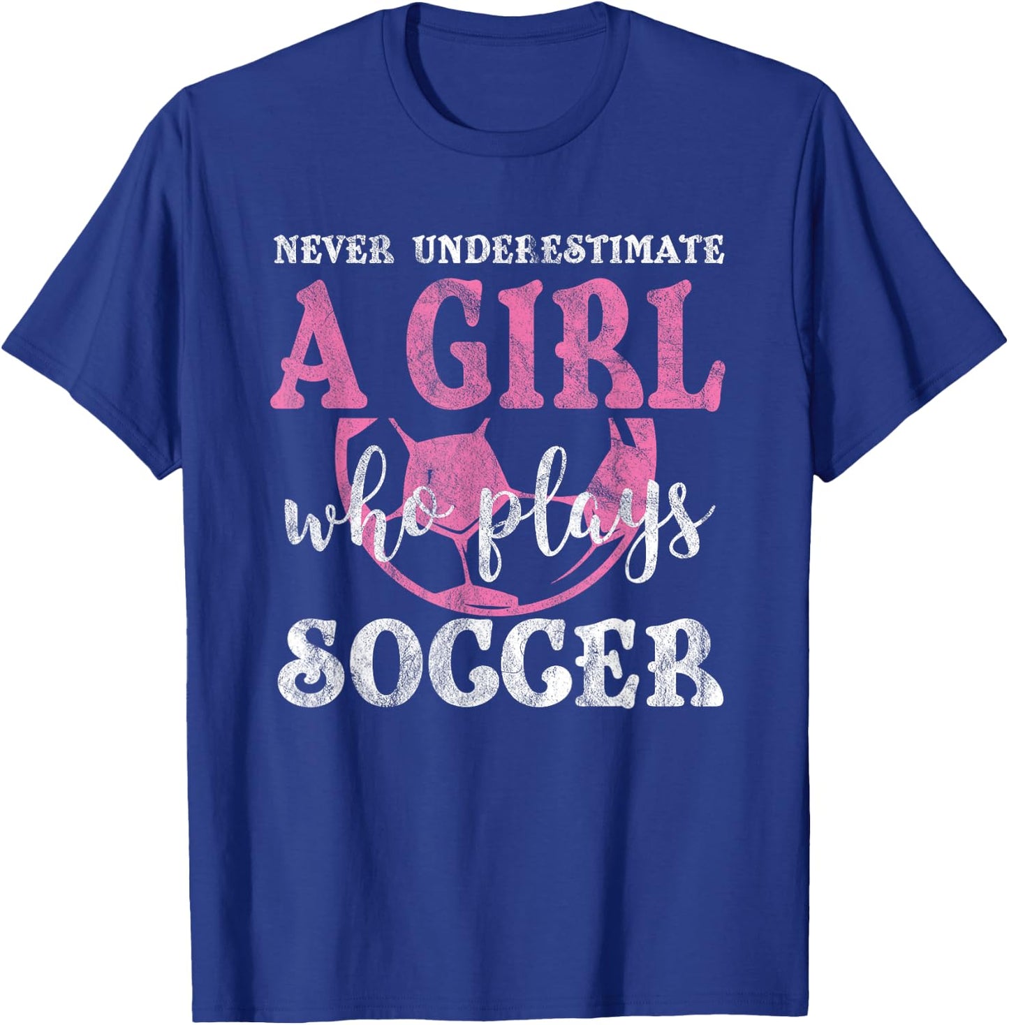Never Underestimate A Girl Who Plays Soccer Grunge Look T-Shirt - T-Shirt | Royal