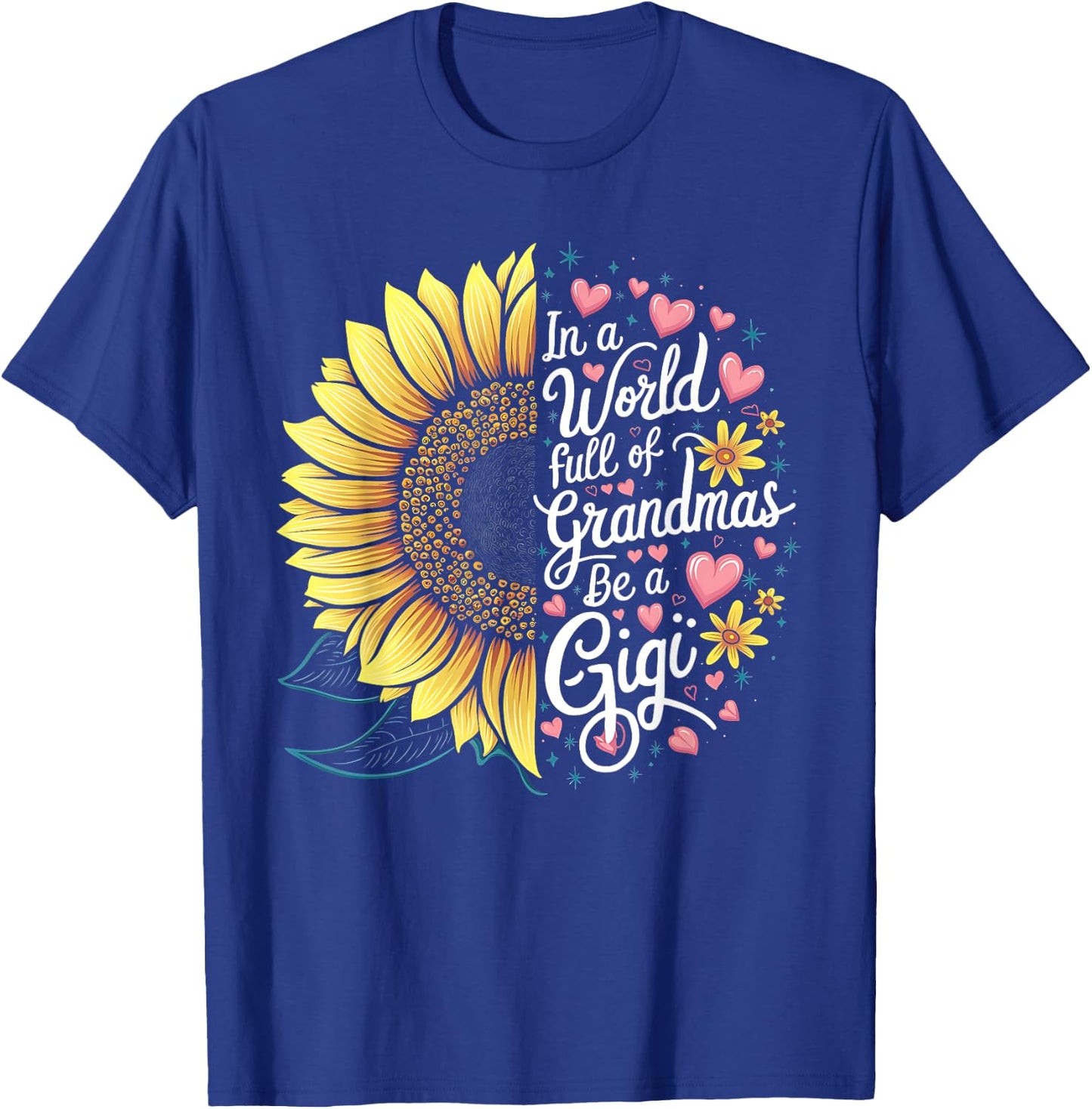 Colorful Sunflower In A World Full Of Grandmas Be A Gigi T-Shirt - T-Shirt | Royal
