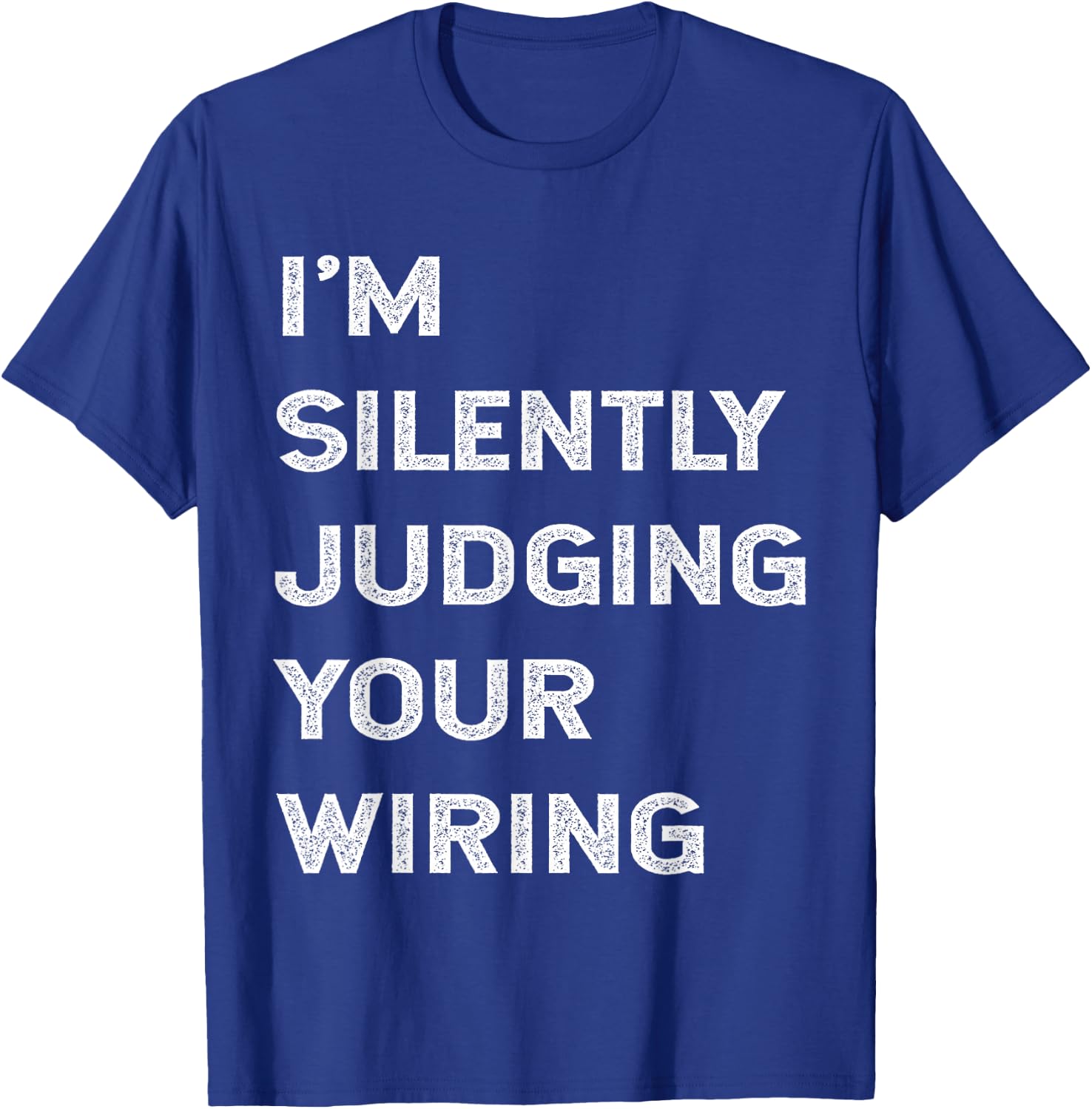 I'm Silently Judging Your Wiring Funny Electrician Quote T-Shirt - T-Shirt | Royal