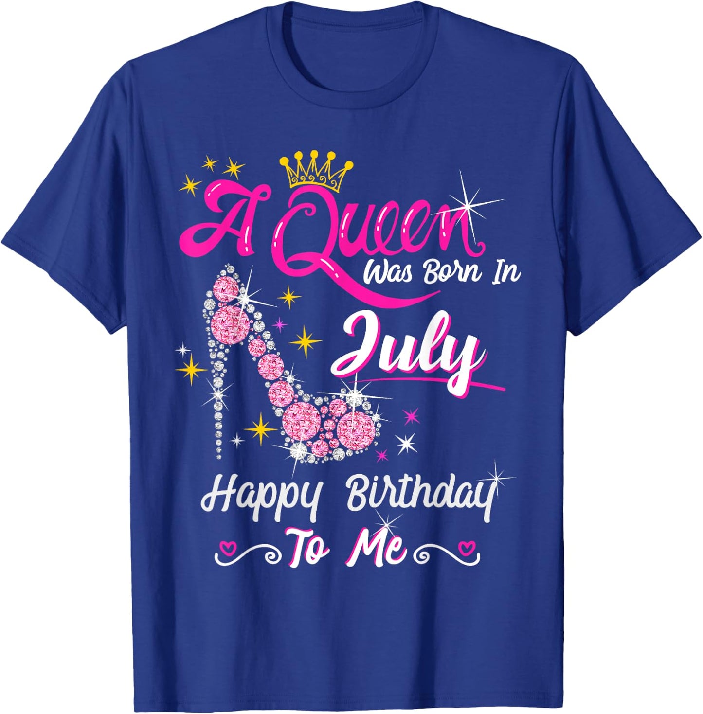 A Queen was Born in July Happy Birthday To Me High Heel T-Shirt - T-Shirt | Royal