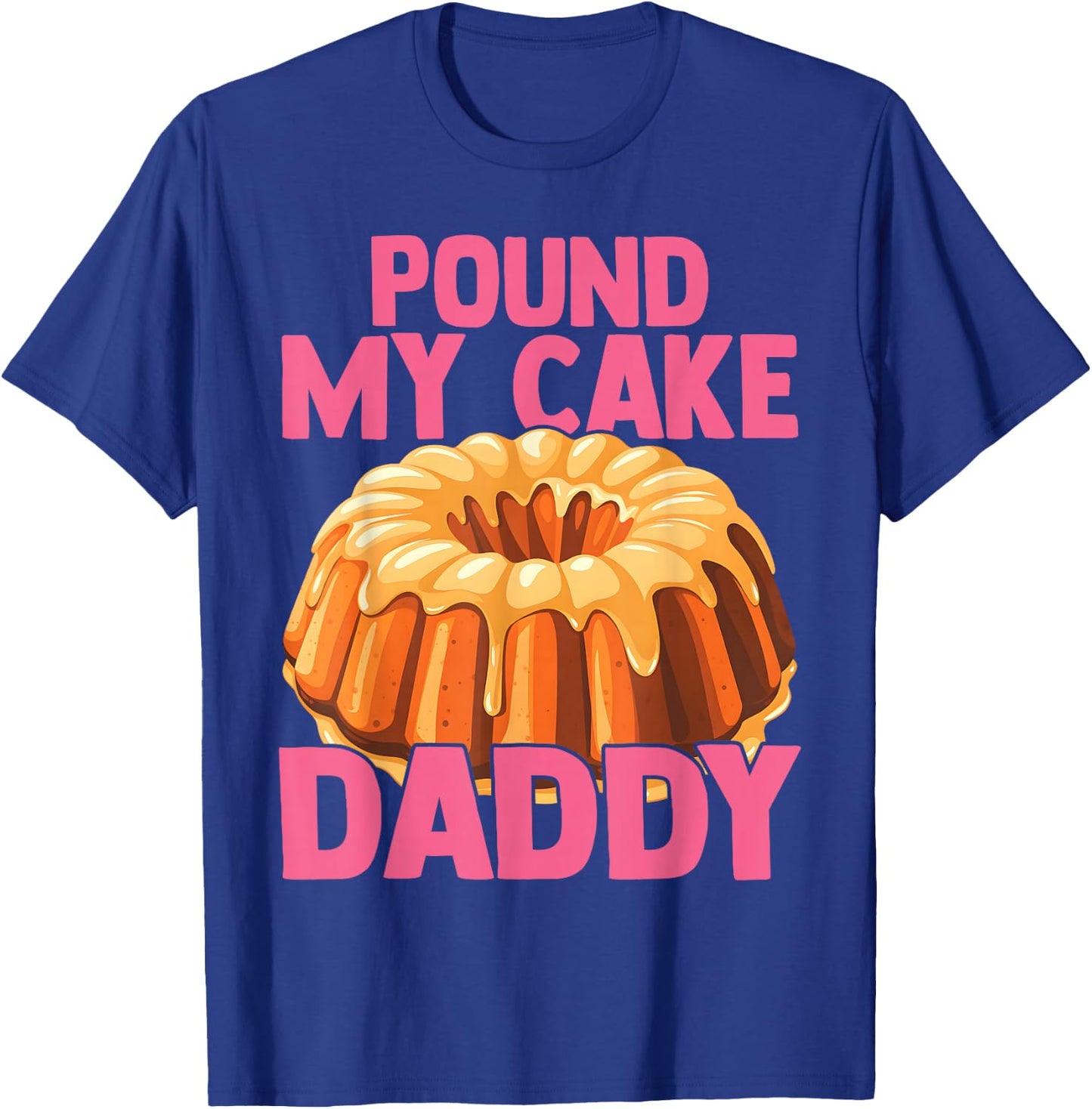 Funny Joke Embarrassing Gag Pound My Cake Daddy T-Shirt - T-Shirt | Royal