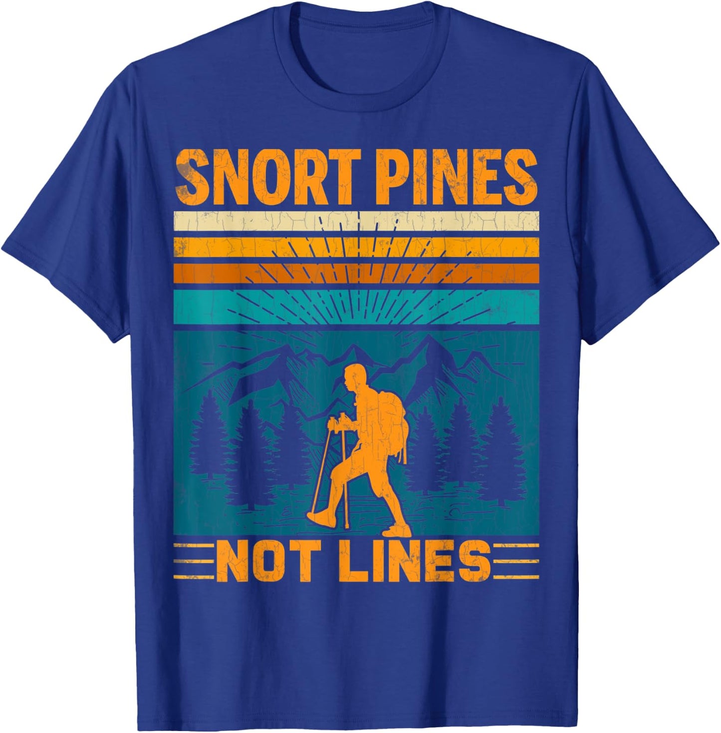 Snort Pines Not Lines Funny Hiker Hiking Trip Lover Graphic T-Shirt - T-Shirt | Royal