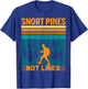 Snort Pines Not Lines Funny Hiker Hiking Trip Lover Graphic T-Shirt - T-Shirt | Royal