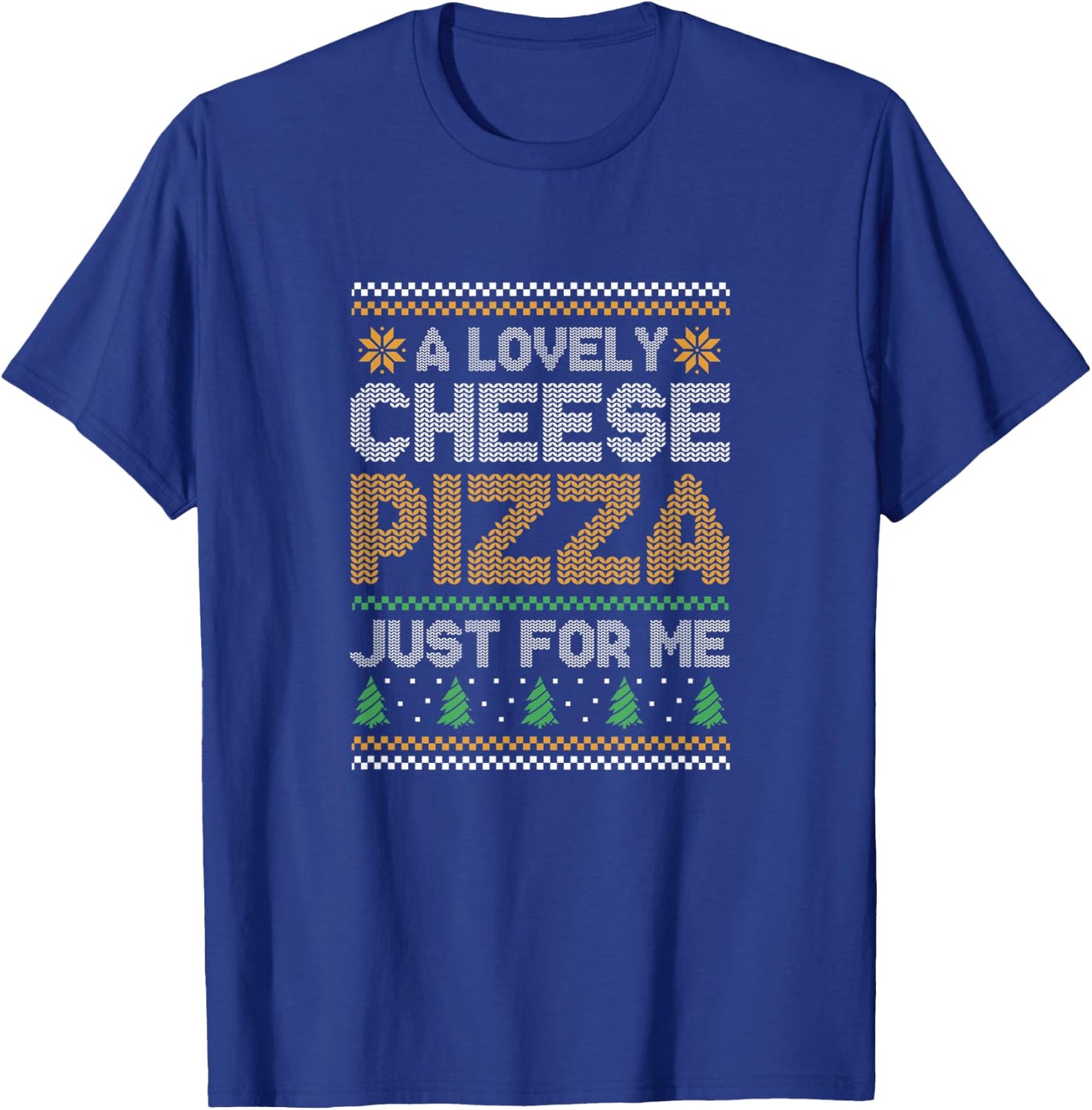 A Lovely Cheese Pizza Just For Me T-Shirt - T-Shirt | Royal
