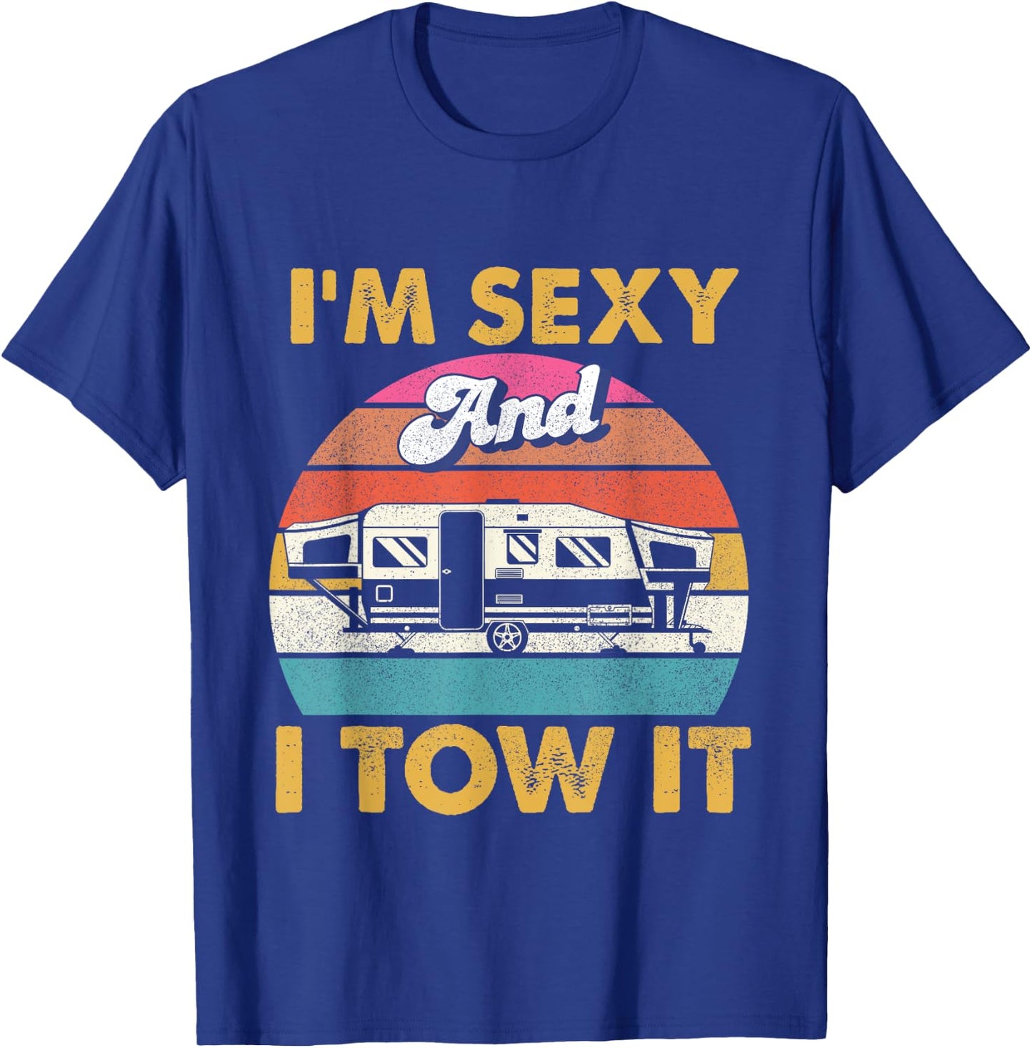I'm Sexy and I Tow It - Glamping Glamper Glamorous Camping T-Shirt - T-Shirt | Royal