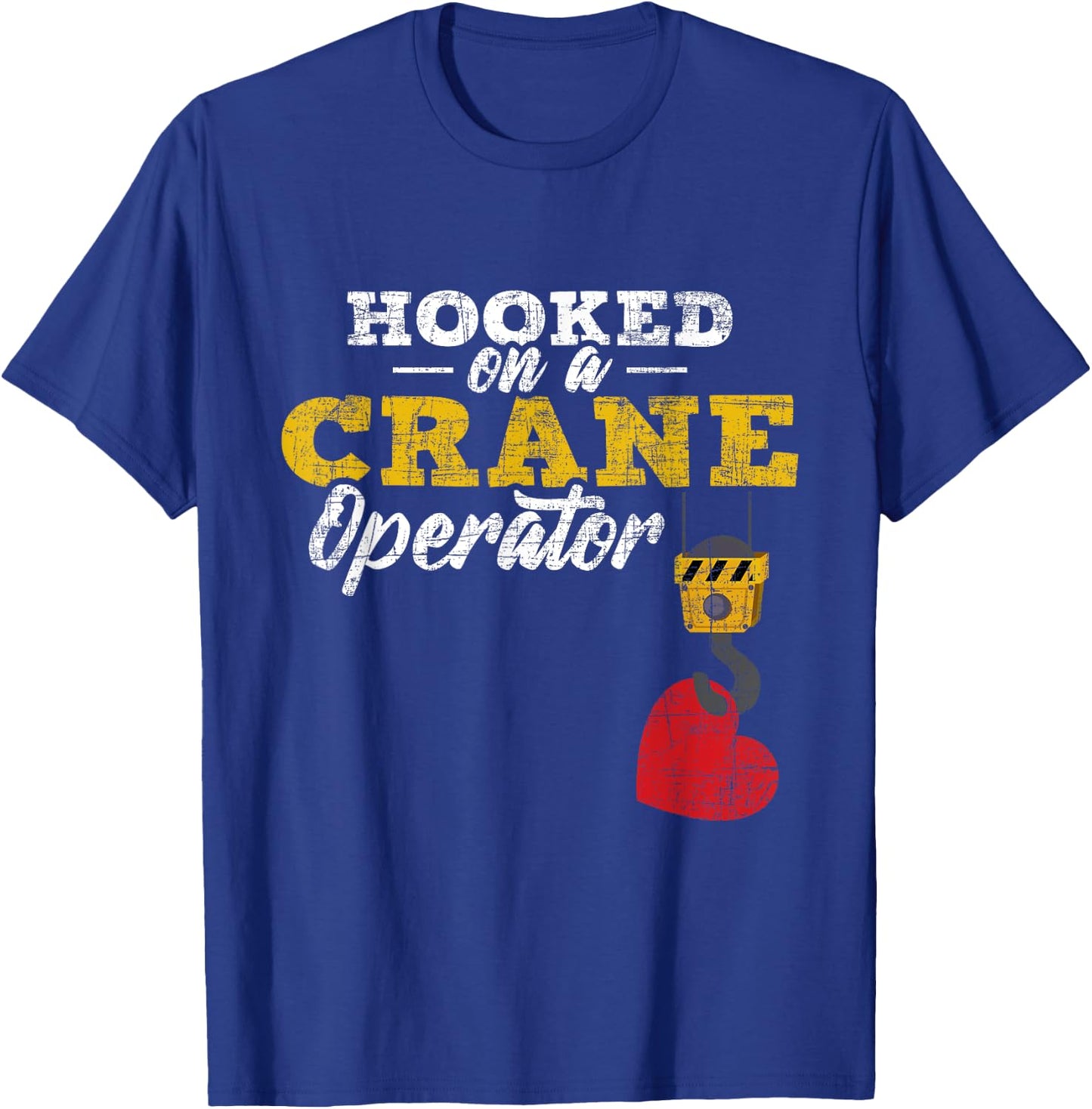 Hooked On A Crane Operator - Construction Wife Girlfriend T-Shirt - T-Shirt | Royal