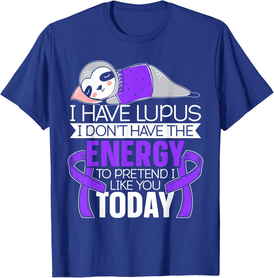 I Have Lupus I Don't Have The Energy to Pretend I Like You T-Shirt - T-Shirt | Royal