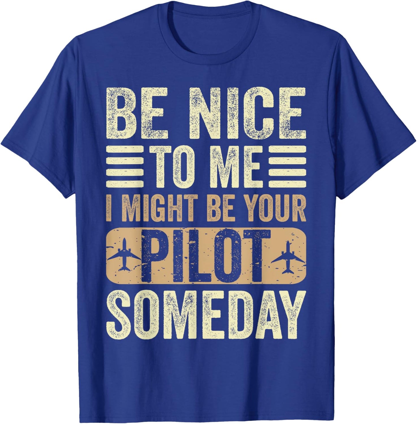 Be Nice I Might Be Your Pilot Someday Aviation Aircraft T-Shirt - T-Shirt | Royal
