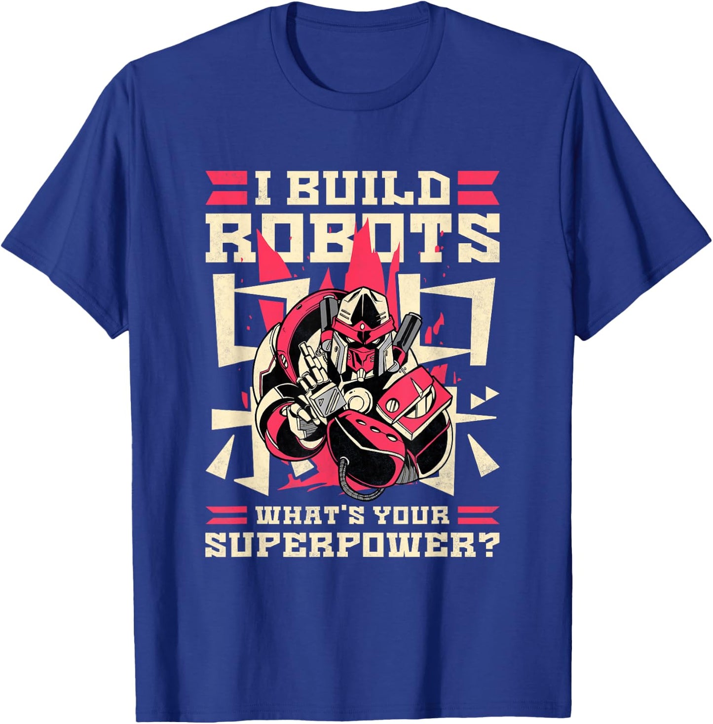 I Build Robots What's Your Superpower, Robotics T-Shirt - T-Shirt | Royal
