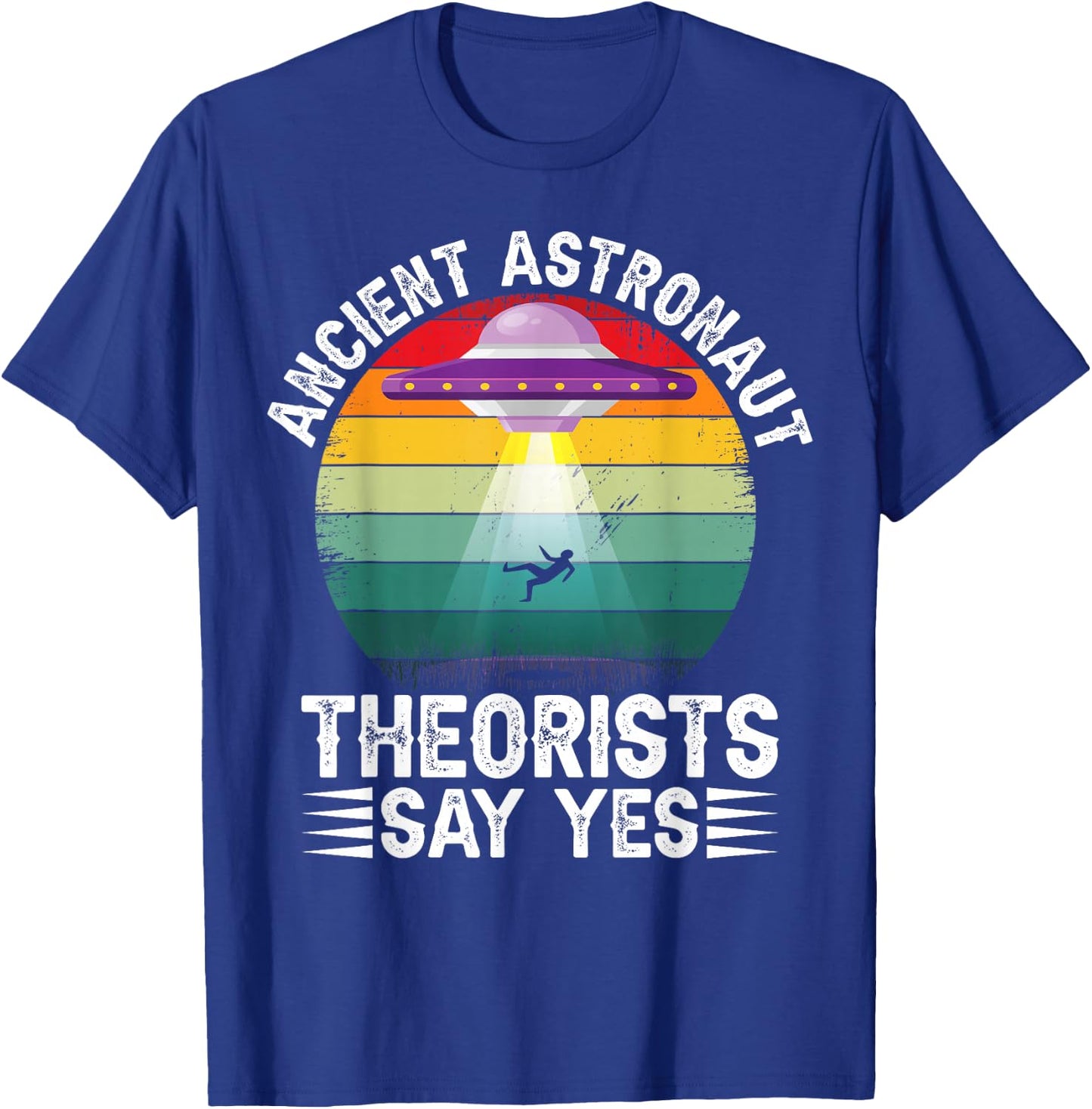 Ancient Astronaut Theorists Say Yes Alien Theorist T-Shirt - T-Shirt | Royal