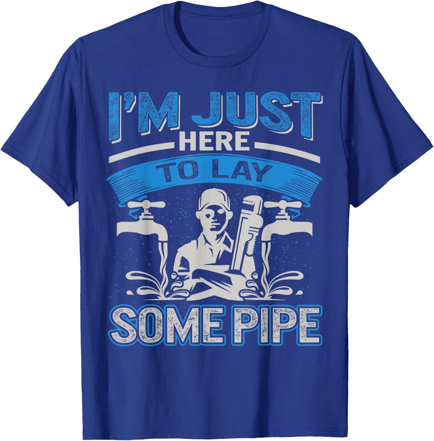 Plumber Pipefitters Steamfitters Fathers Day Lay Some Pipes T-Shirt - T-Shirt | Royal
