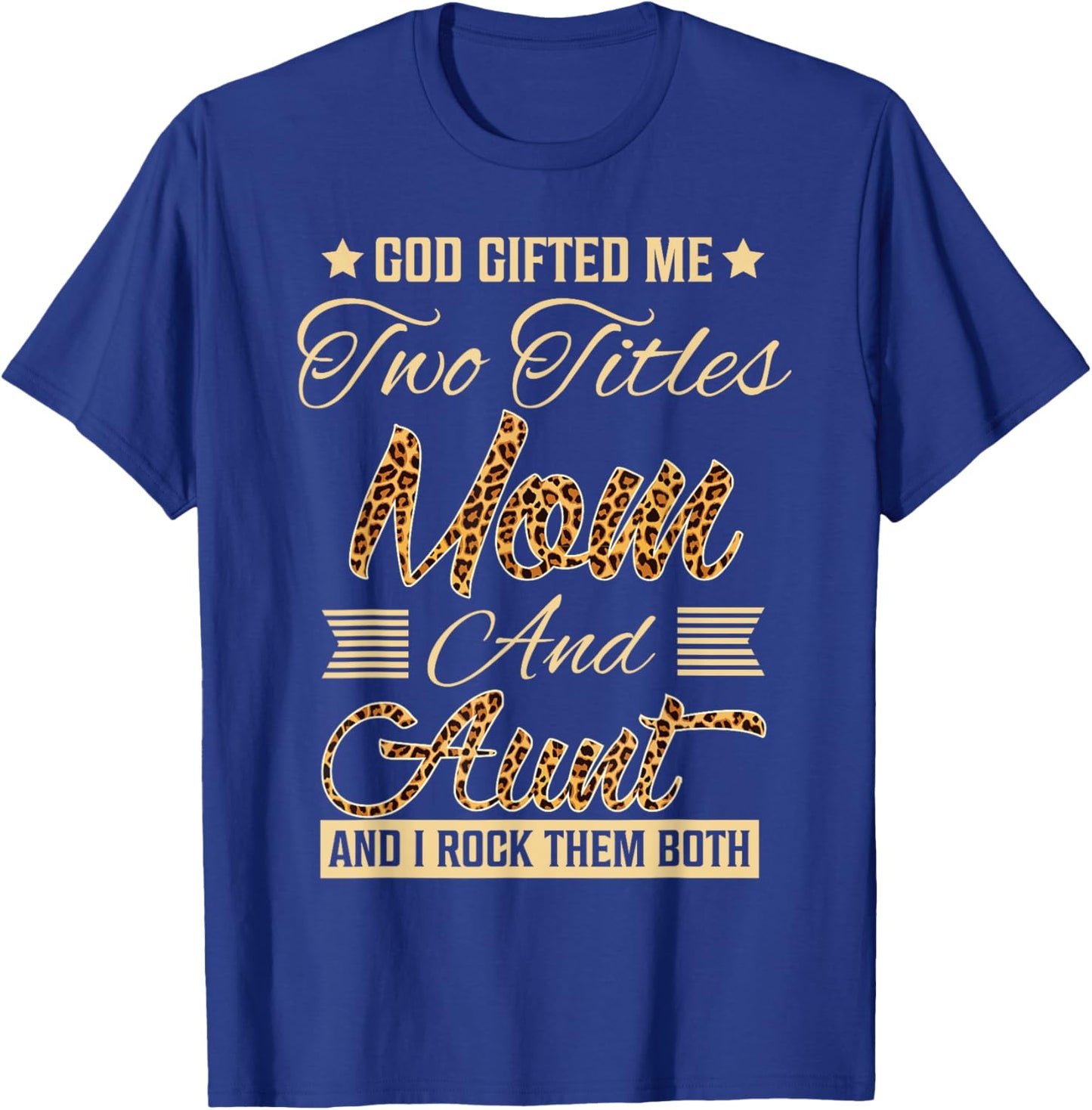 god gifted me two titles mom Aunt leopard mother's day T-Shirt - T-Shirt | Royal