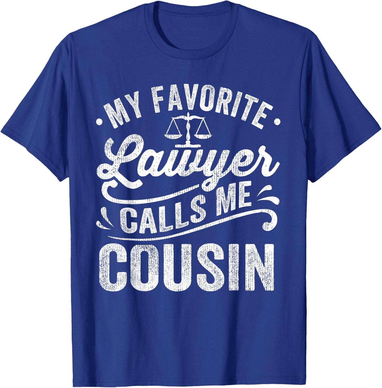 My Favorite Lawyer Calls Me Cousin T-Shirt - T-Shirt | Royal