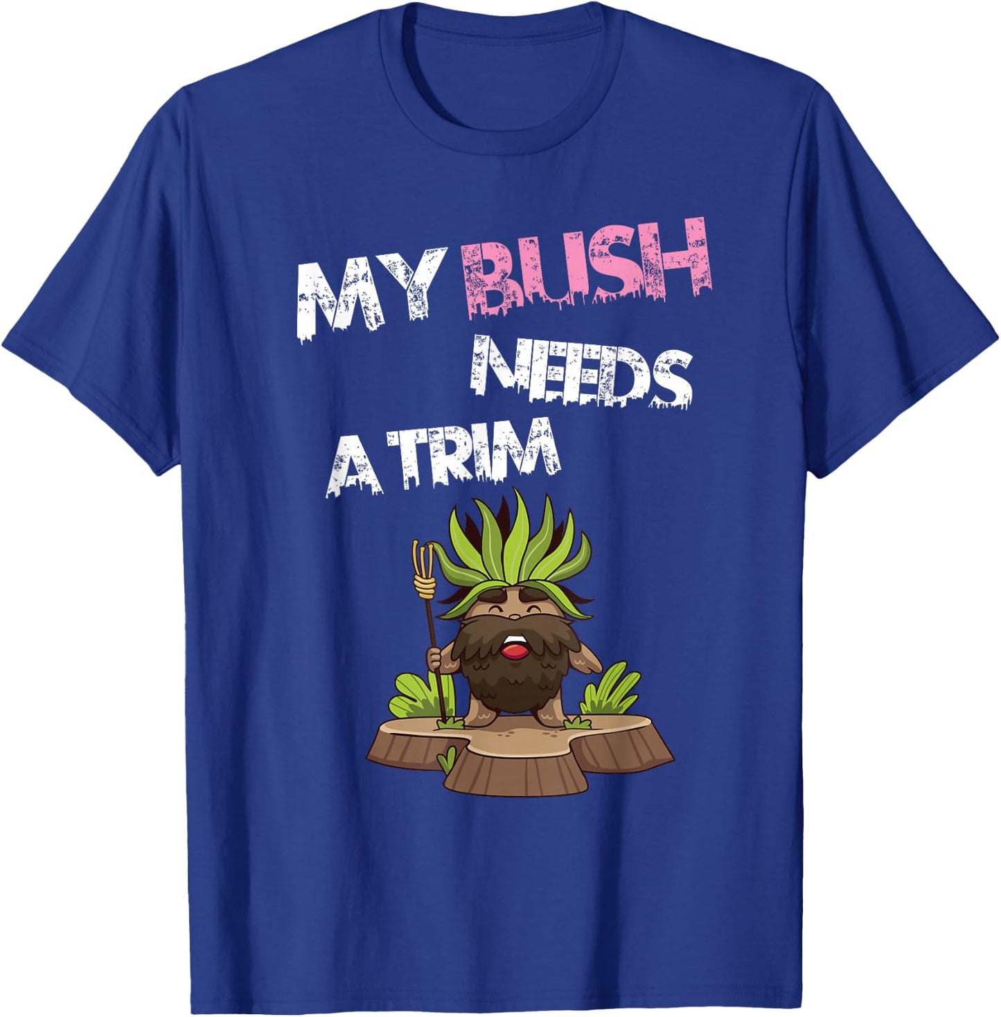 Funny Offensive Rude Novelty My Bush Needs A Trim Hairstyle T-Shirt - T-Shirt | Royal