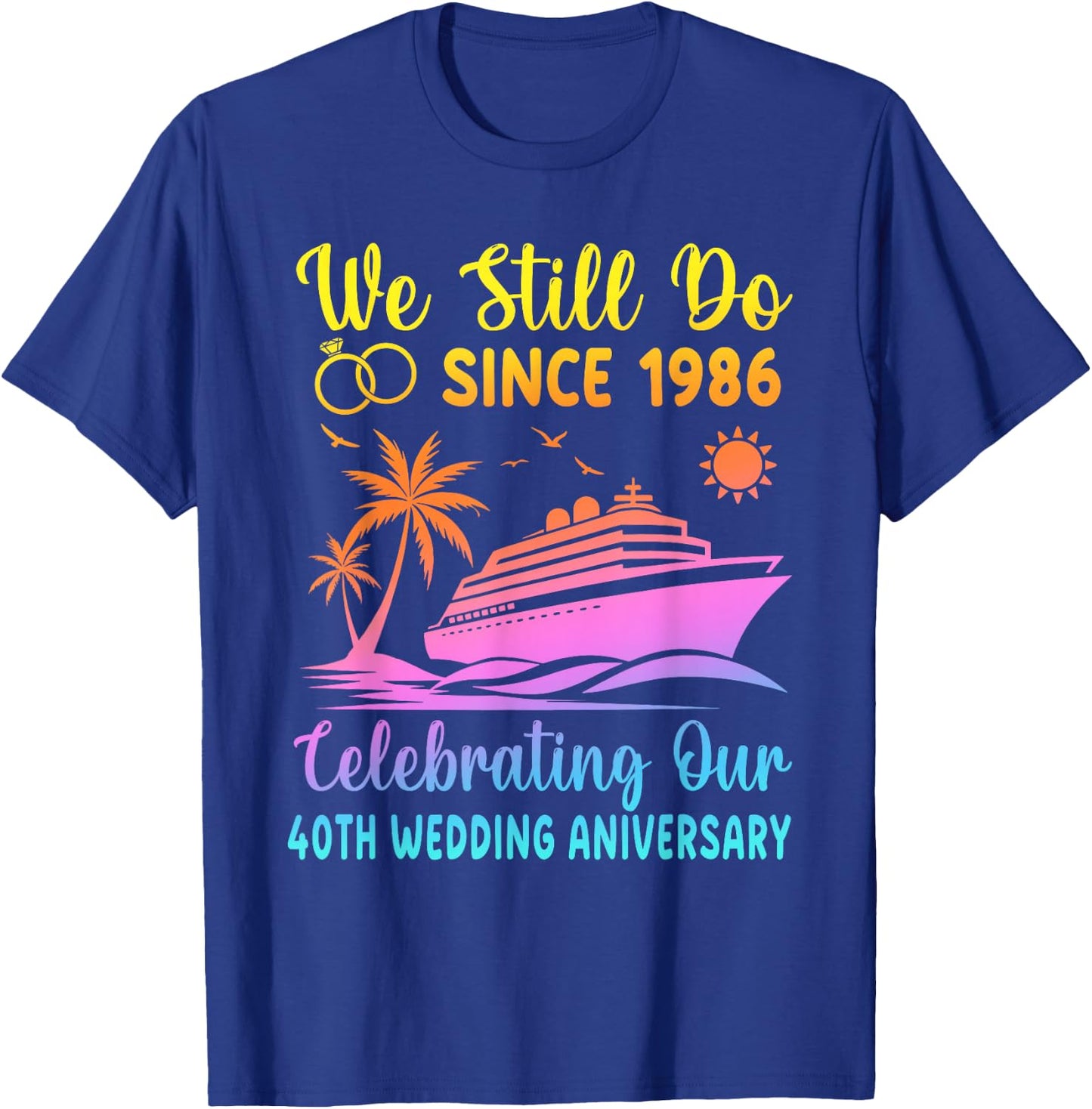 We Still Do 40 Years Since 1986 40th Wedding Anniversary T-Shirt - T-Shirt | Royal
