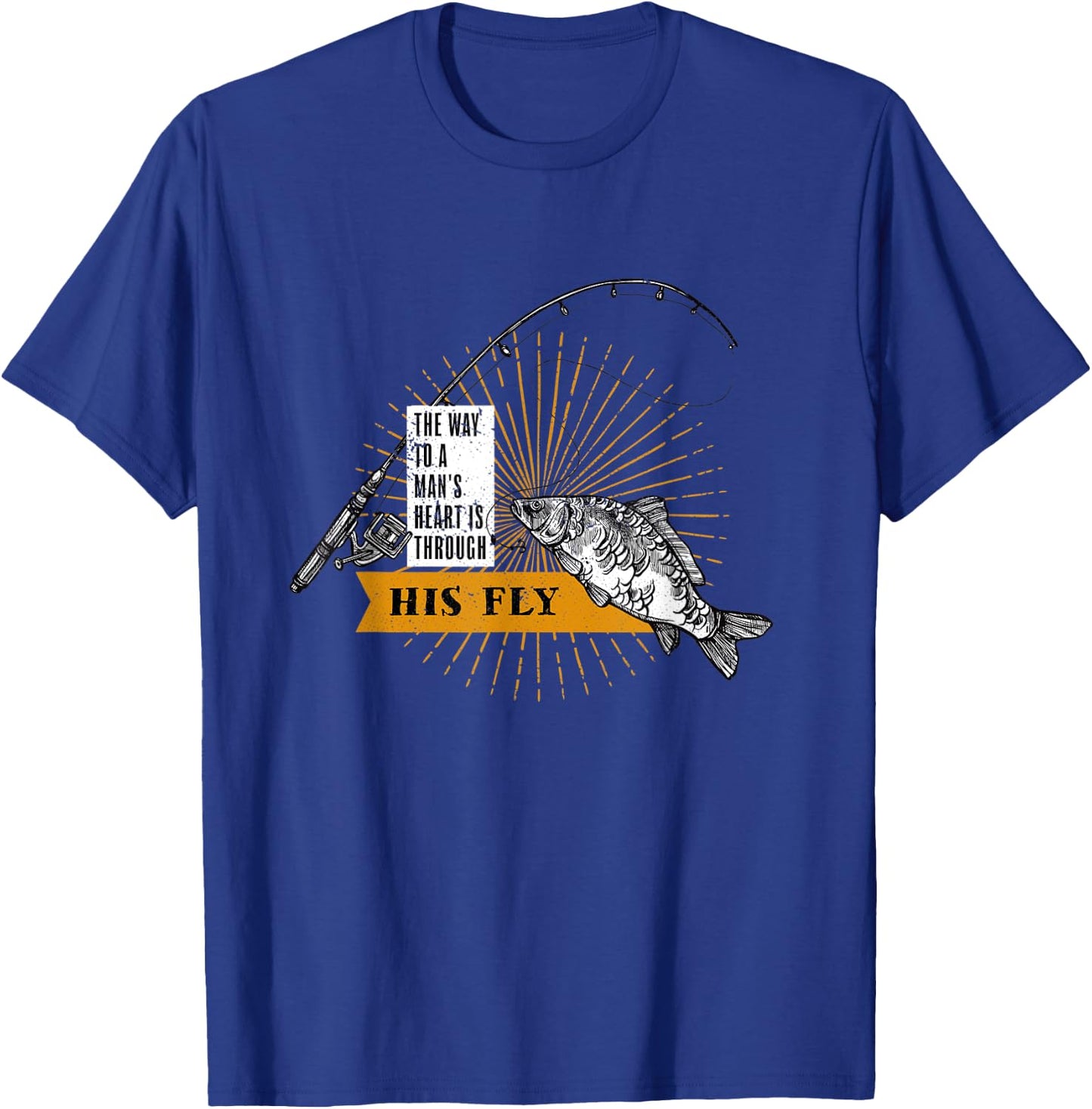 The Way To A Mans Heart Is Through His Fly, Keep It Reel T-Shirt - T-Shirt | Royal