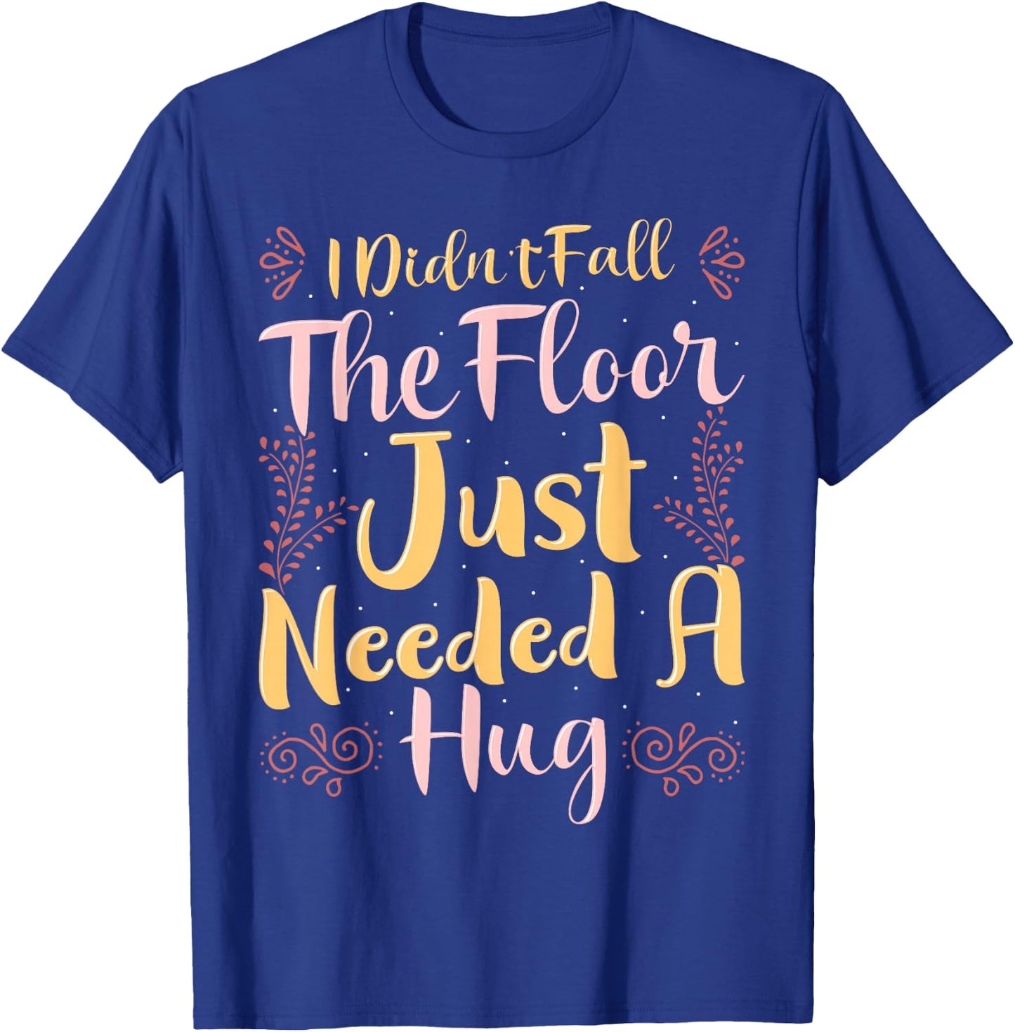 Family Kings I Didn't Fall The Floor Just Needed a Hug Black Women's Casual Letter Print T-Shirt - T-Shirt | Royal