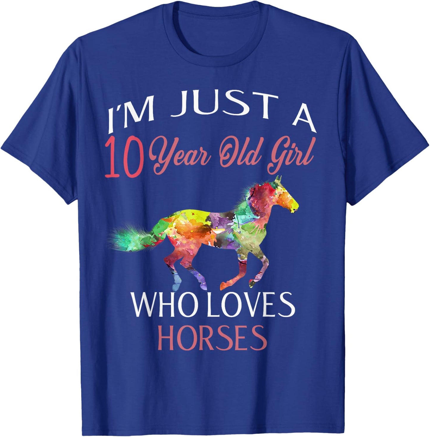 I'm Just A 10 Year Old Girl Who Loves Horses Birthday T-Shirt - T-Shirt | Royal