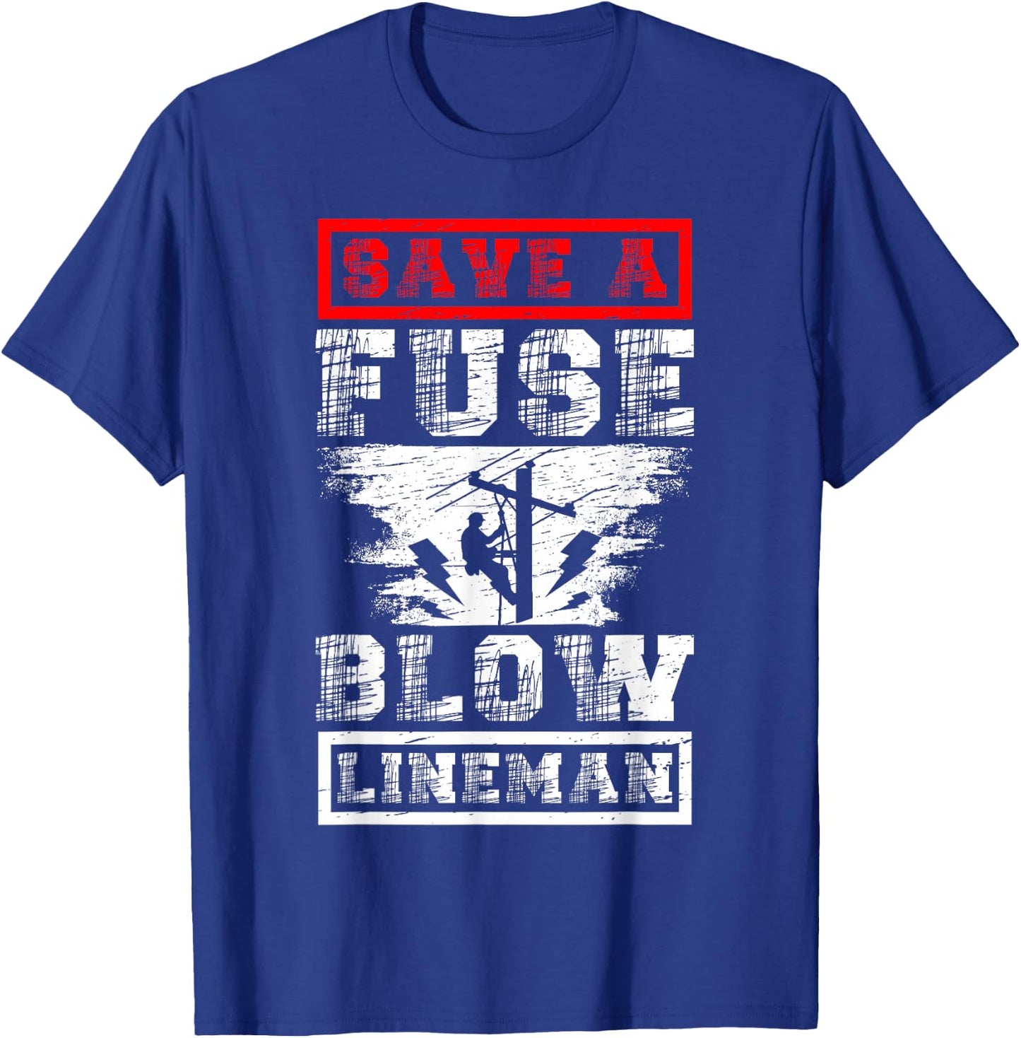Save A Fuse Blow A Lineman Electrician Funny Lineman T-Shirt - T-Shirt | Royal