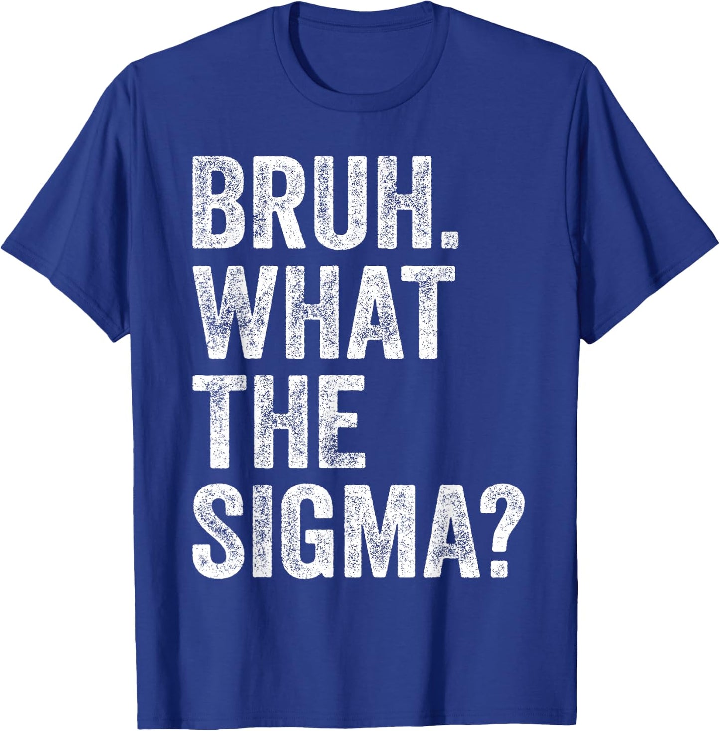 What The Sigma Meme Funny Vintage Bruh What The Sigma T-Shirt - T-Shirt | Royal