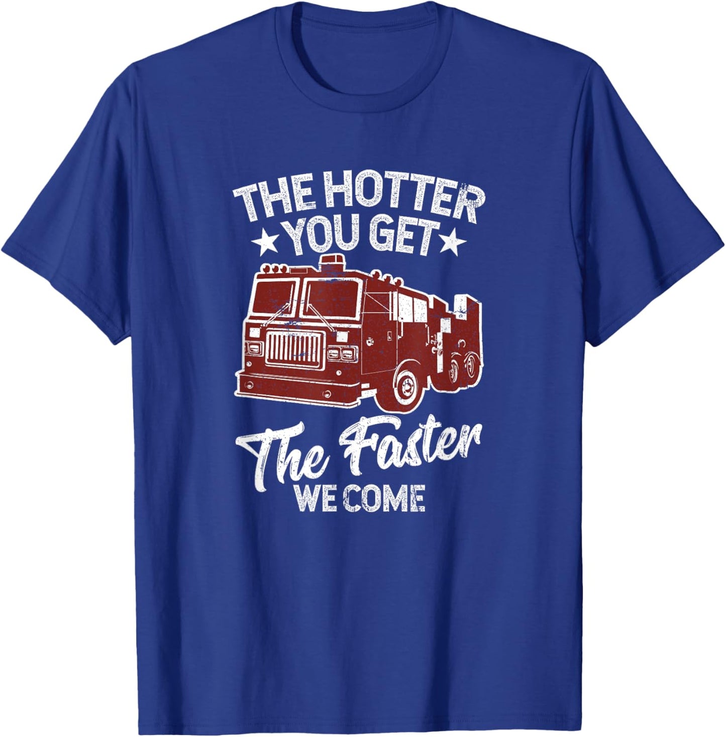 The Hotter You Get The Faster We Come Funny Firefighter T-Shirt - T-Shirt | Royal