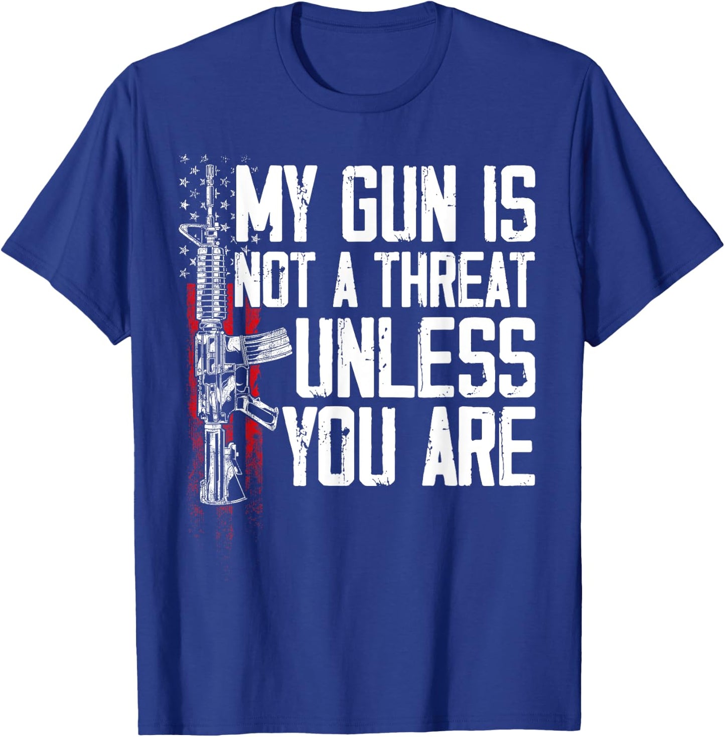 Gun Rights My Gun Is Not A Threat Unless You Are T-Shirt - T-Shirt | Royal