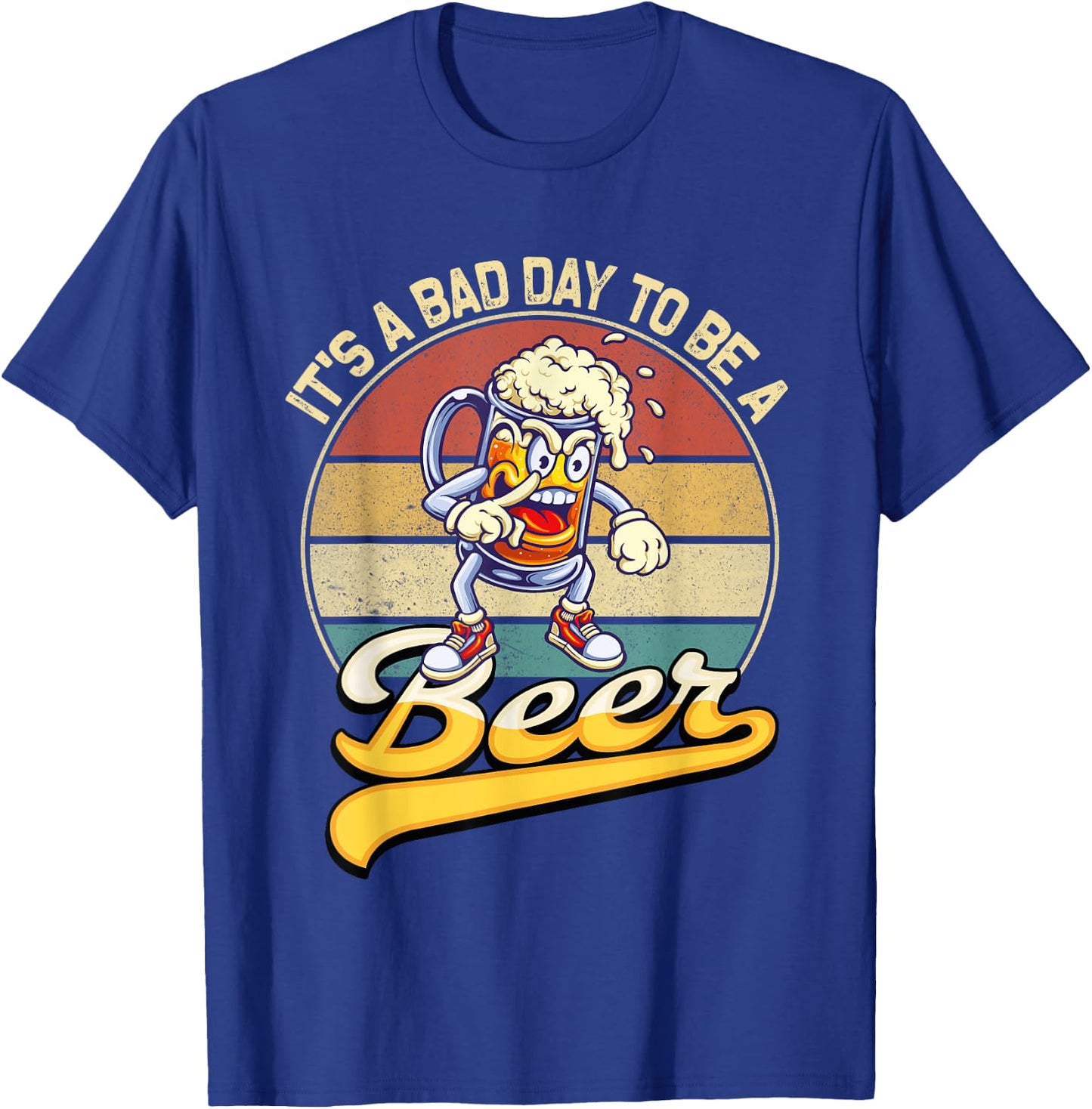 Its A Bad Day To Be A Beer T-Shirt - T-Shirt | Royal