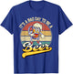 Its A Bad Day To Be A Beer T-Shirt - T-Shirt | Royal