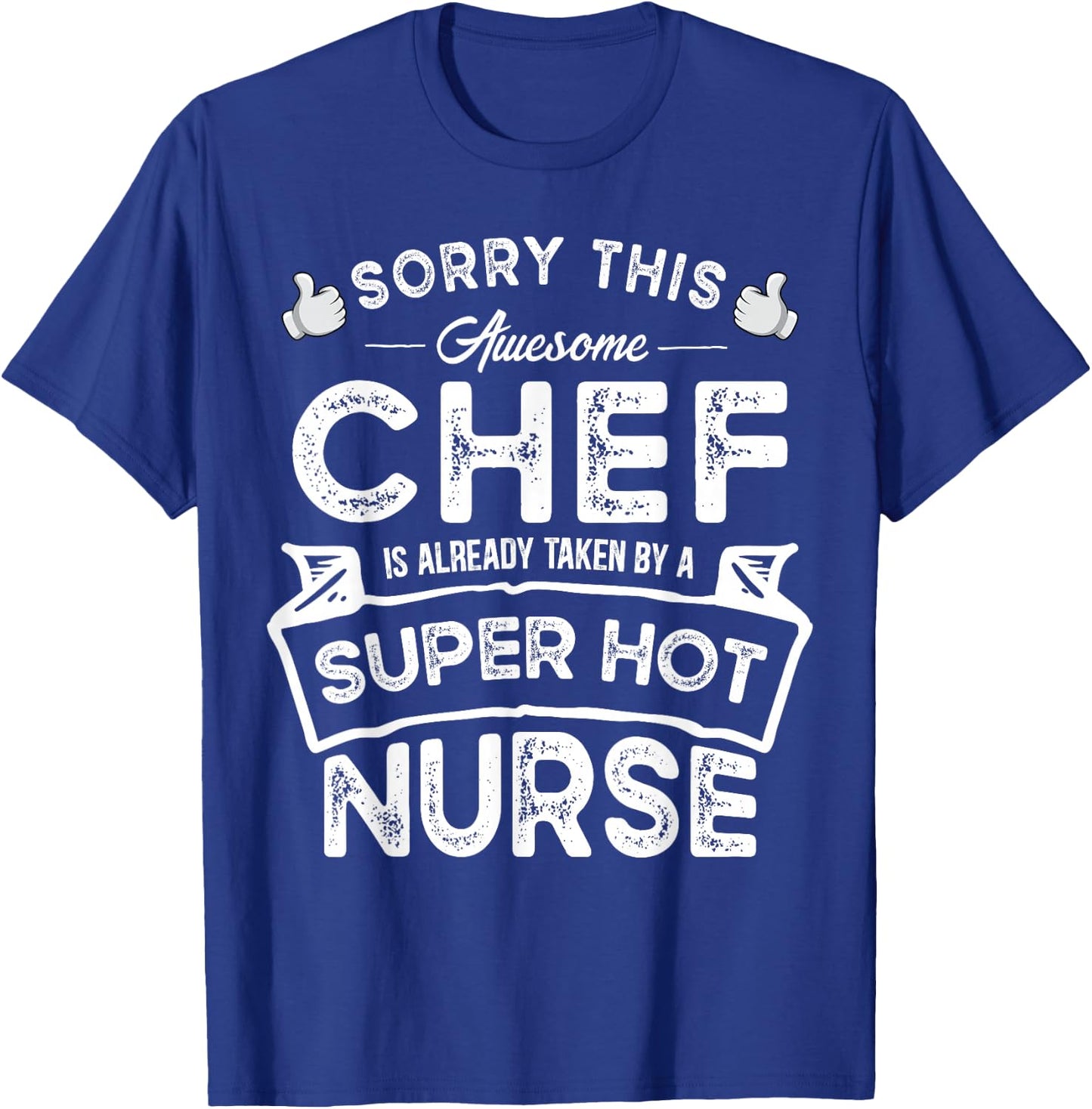 Sorry This Chef is Taken by a Nurse | Funny Couple T-Shirt - T-Shirt | Royal