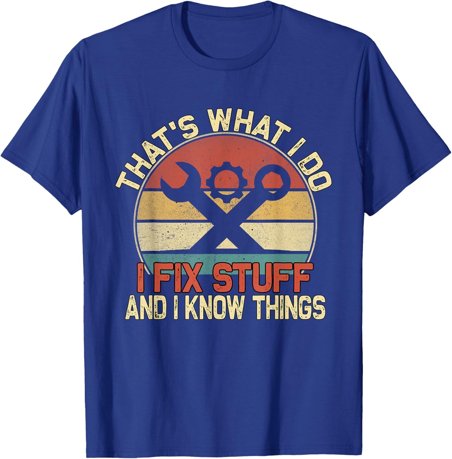 That's What I Do I Fix Stuff And I Know Things T-Shirt - T-Shirt | Royal