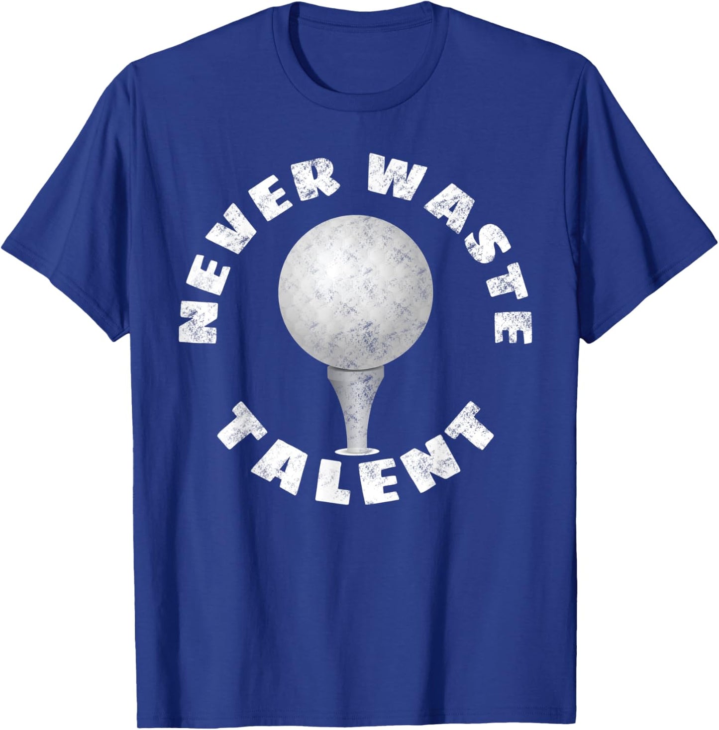 Never Waste Talent Golf T-Shirt - T-Shirt | Royal