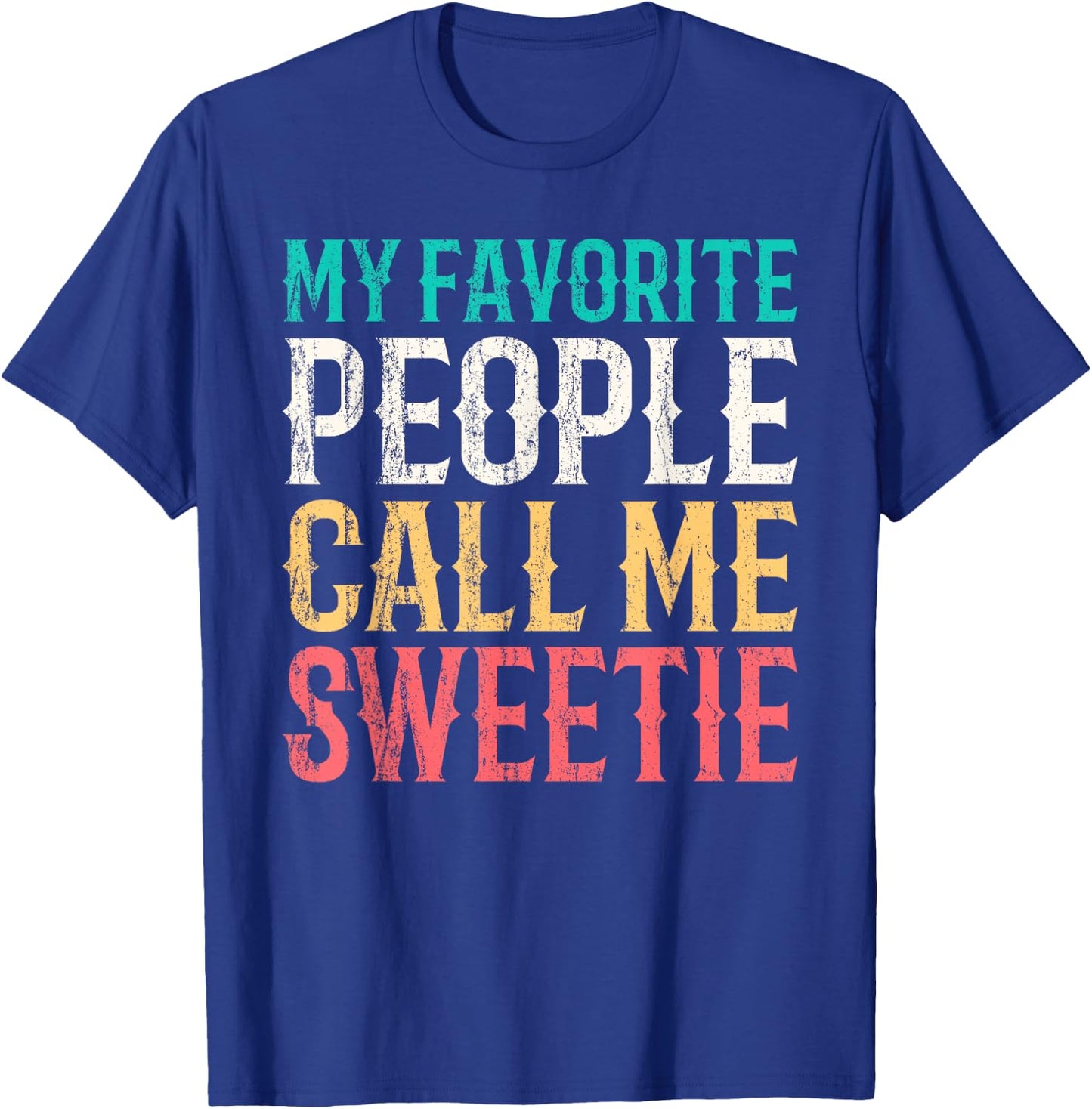 My Favorite People Call Me Sweetie Mothers Day Funny Vintage T-Shirt - T-Shirt | Royal