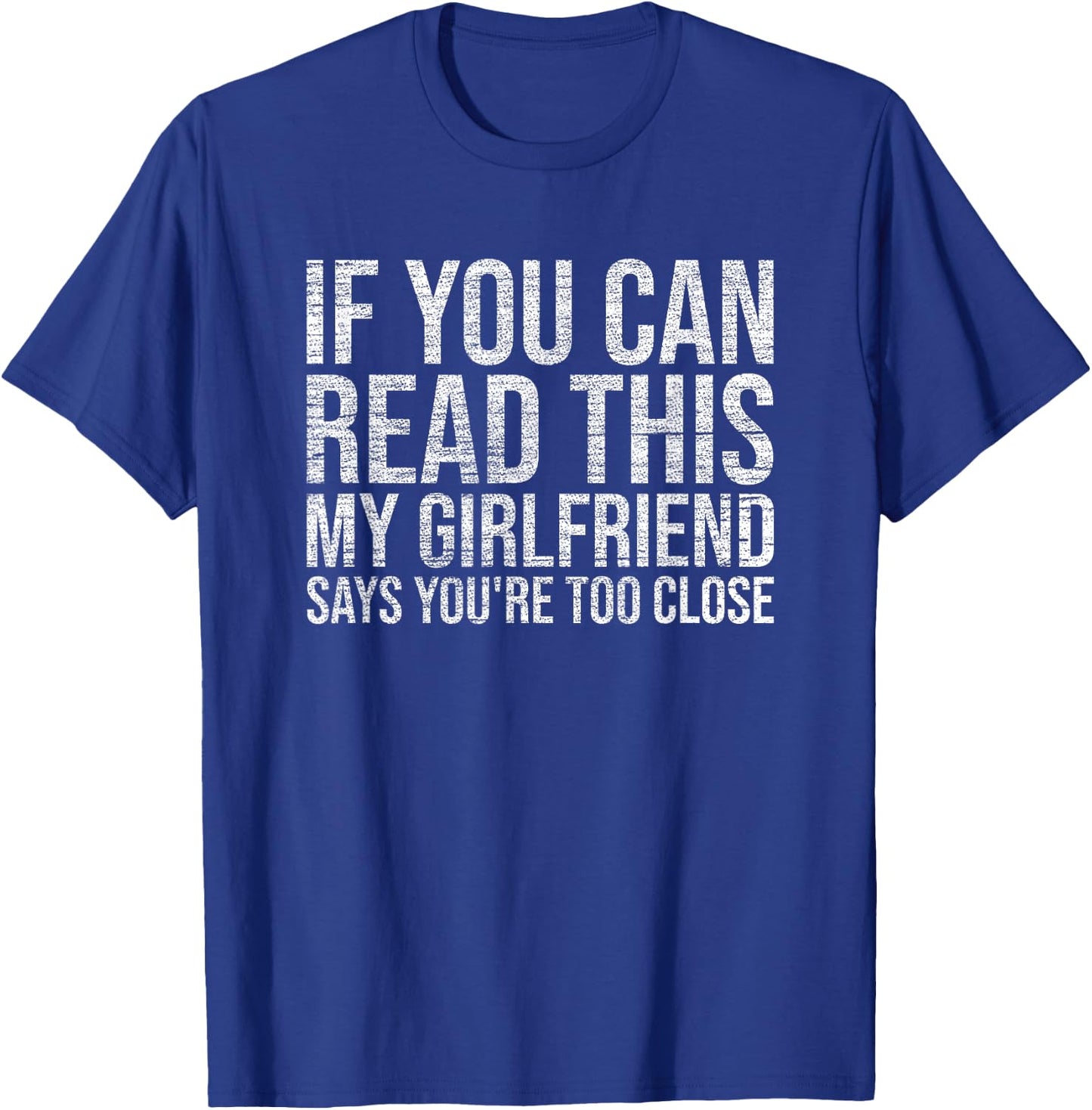 If You Can Read This My Girlfriend Says You're Too Close T-Shirt - T-Shirt | Royal