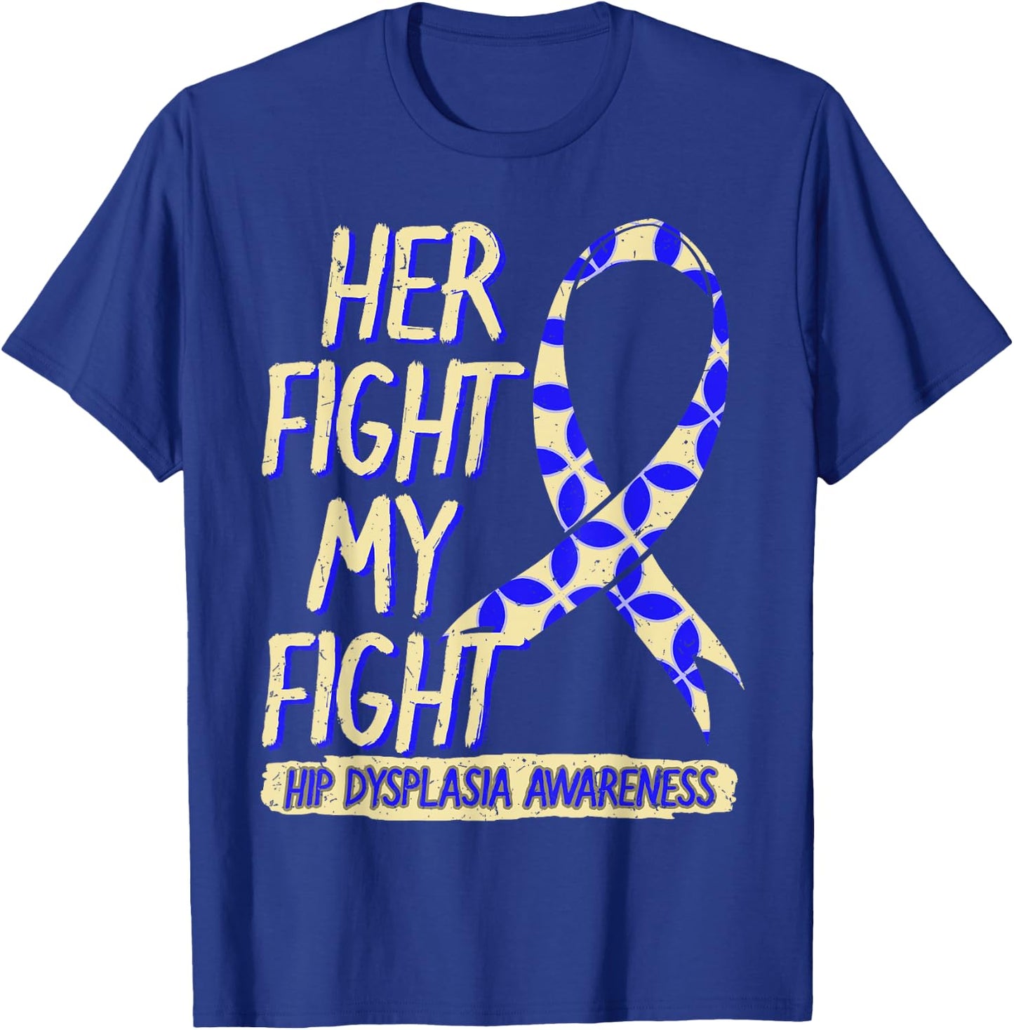 Her Fight Is My Fight Hip Dysplasia Awareness Ribbon Patient T-Shirt - T-Shirt | Royal