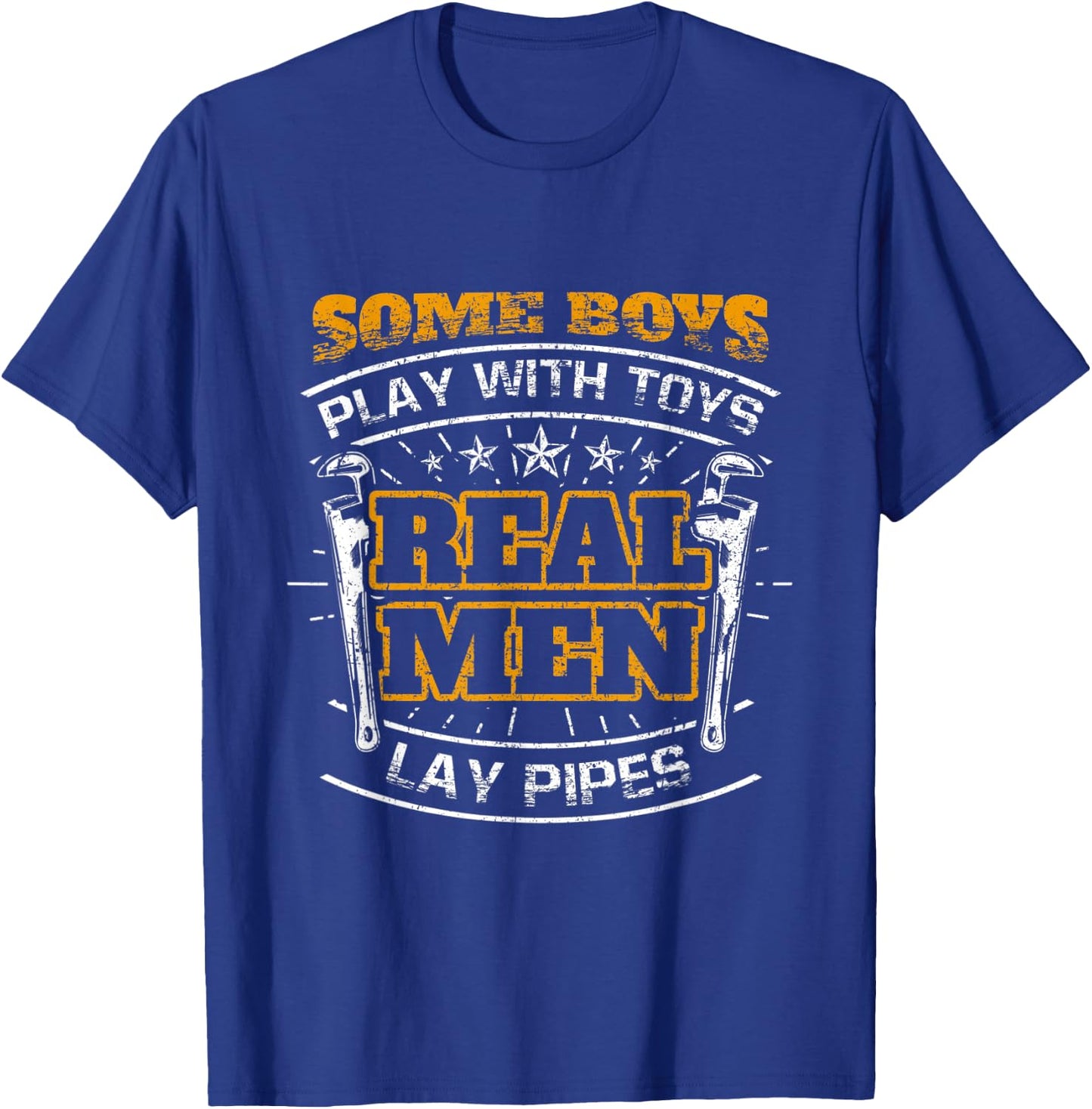 Some Boys Play With Toys Real Men Lay Pipes Funny Plumber T-Shirt - T-Shirt | Royal