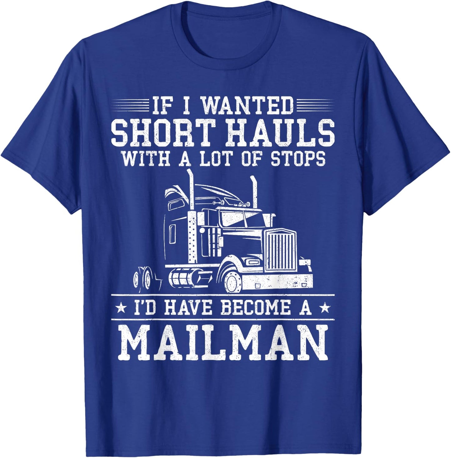 Trucker Truck Driver Vintage If I Wanted Short Hauls With A T-Shirt - T-Shirt | Royal