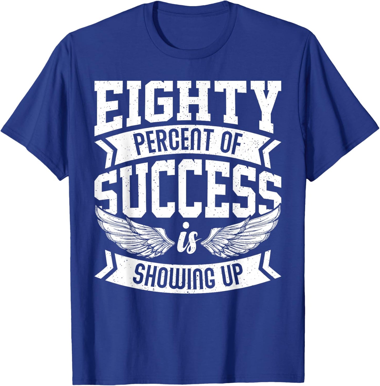 Eighty Percent of Success Nice Motivational Shirt, Trendy T-Shirt - T-Shirt | Royal