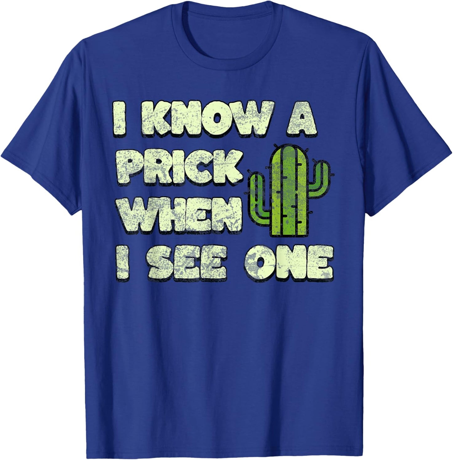 Funny Cactus, I Know A Prick When I See One Quote T-Shirt - T-Shirt | Royal