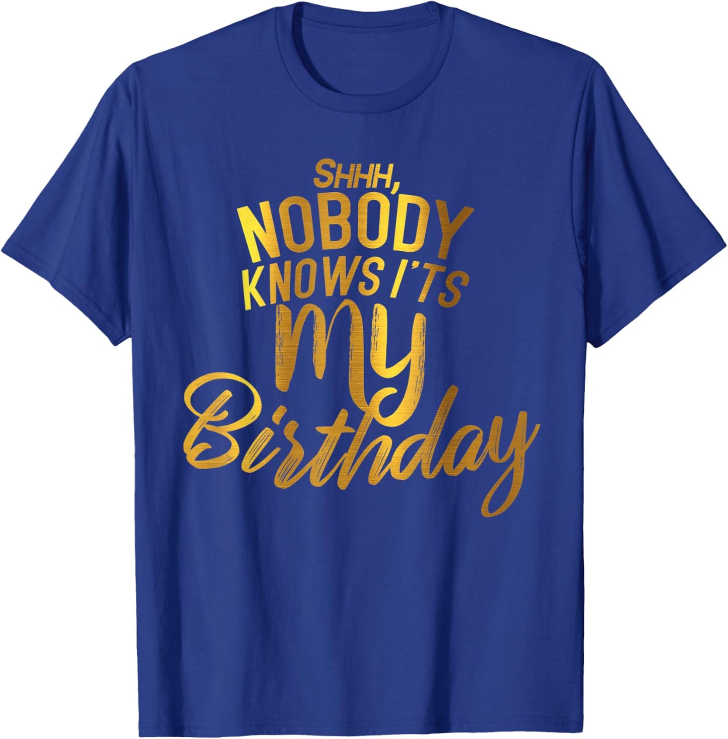 Shh nobody knows it's my BIRTHDAY T-Shirt - T-Shirt | Royal