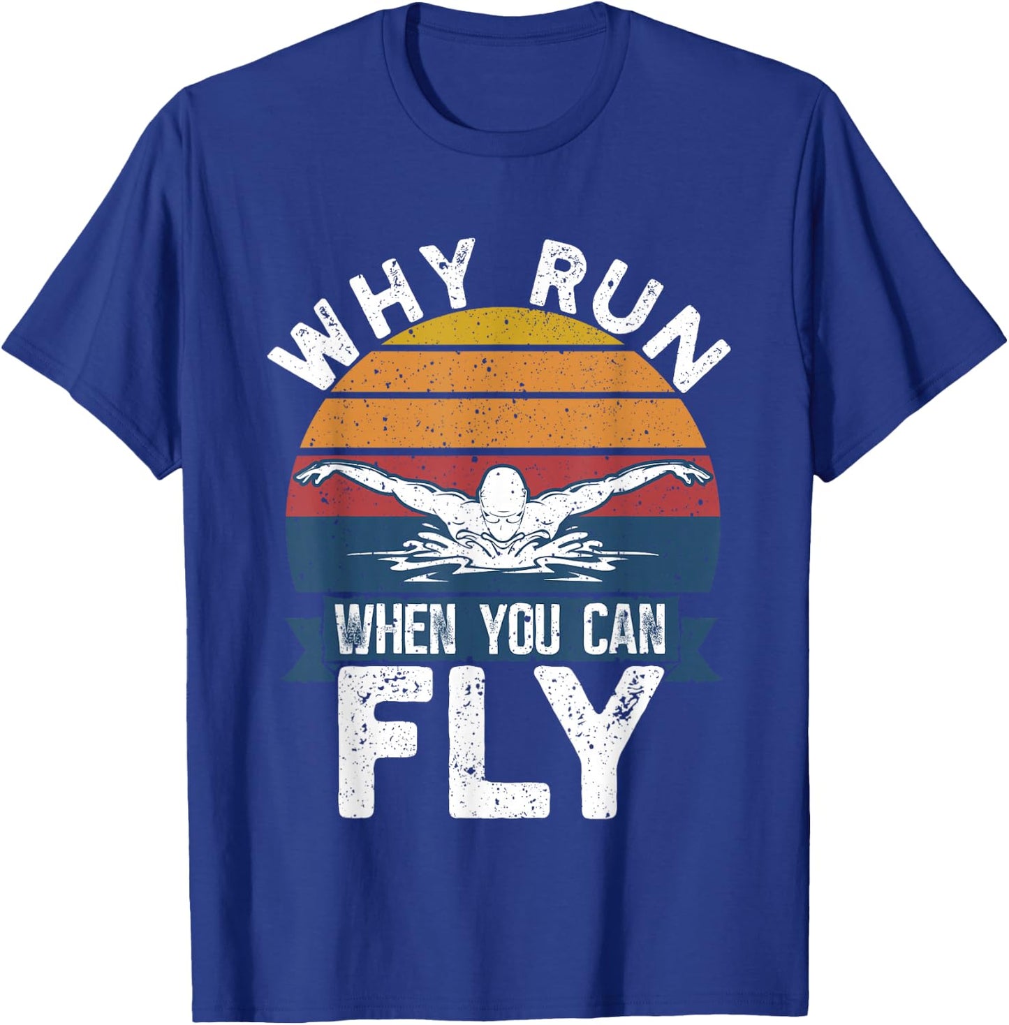 Funny Swimming Butterfly Swim - Why Run When You Can Fly T-Shirt - T-Shirt | Royal