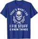 That's What I Do I Fix Stuff and I Know Things Mechanic T-Shirt - T-Shirt | Royal