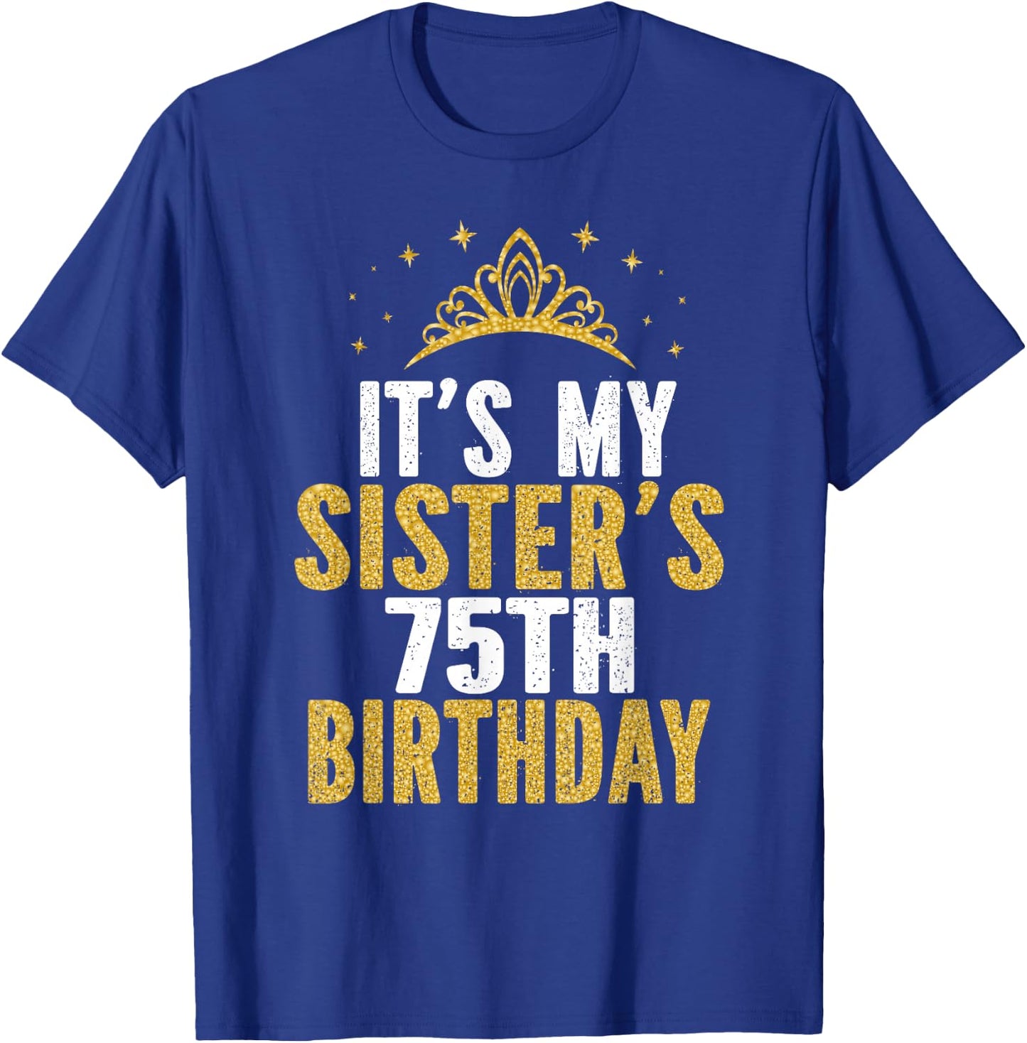 It's My Sister 75th Birthday Idea For 75 Years Old Woman T-Shirt - T-Shirt | Royal