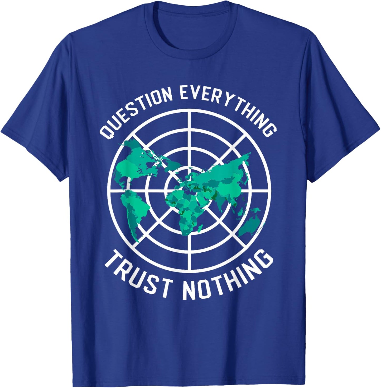 Flat Earth Design Questions Everything Trust Nothing T-Shirt - T-Shirt | Royal