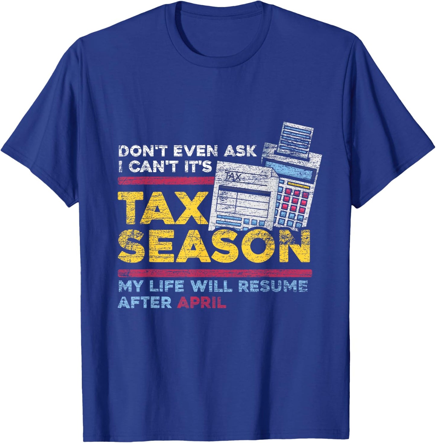 Dont Even Ask I Cant Its Tax Season T-Shirt - T-Shirt | Royal