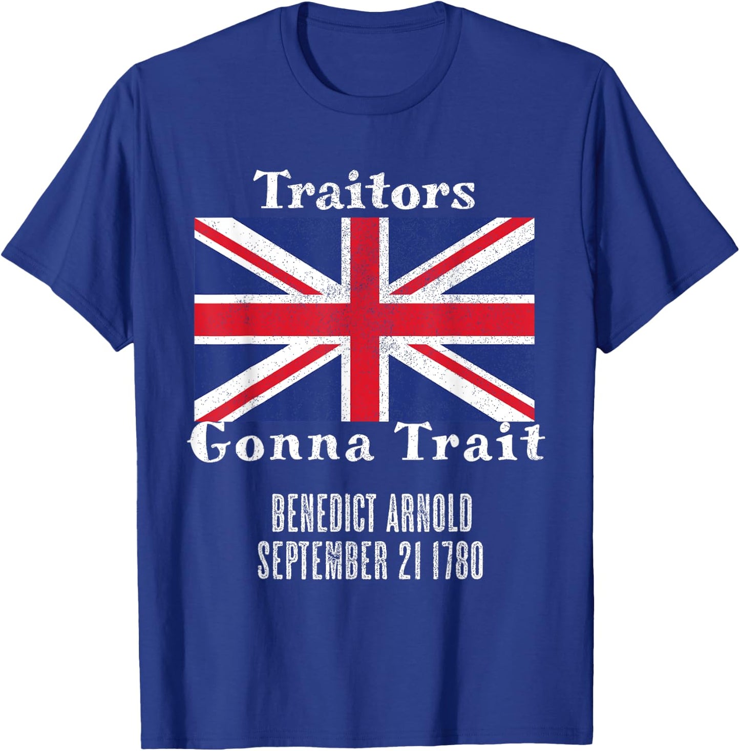 Distressed Benedict Arnold Traitors Gonna Trait British Flag T-Shirt - T-Shirt | Royal