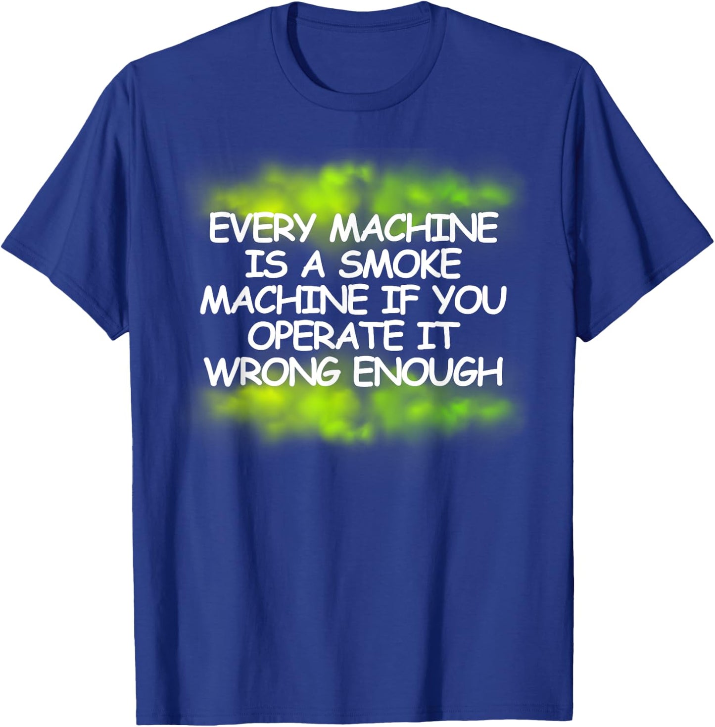 Every Machine Is A Smoke Machine - Green smoke T-Shirt - T-Shirt | Royal