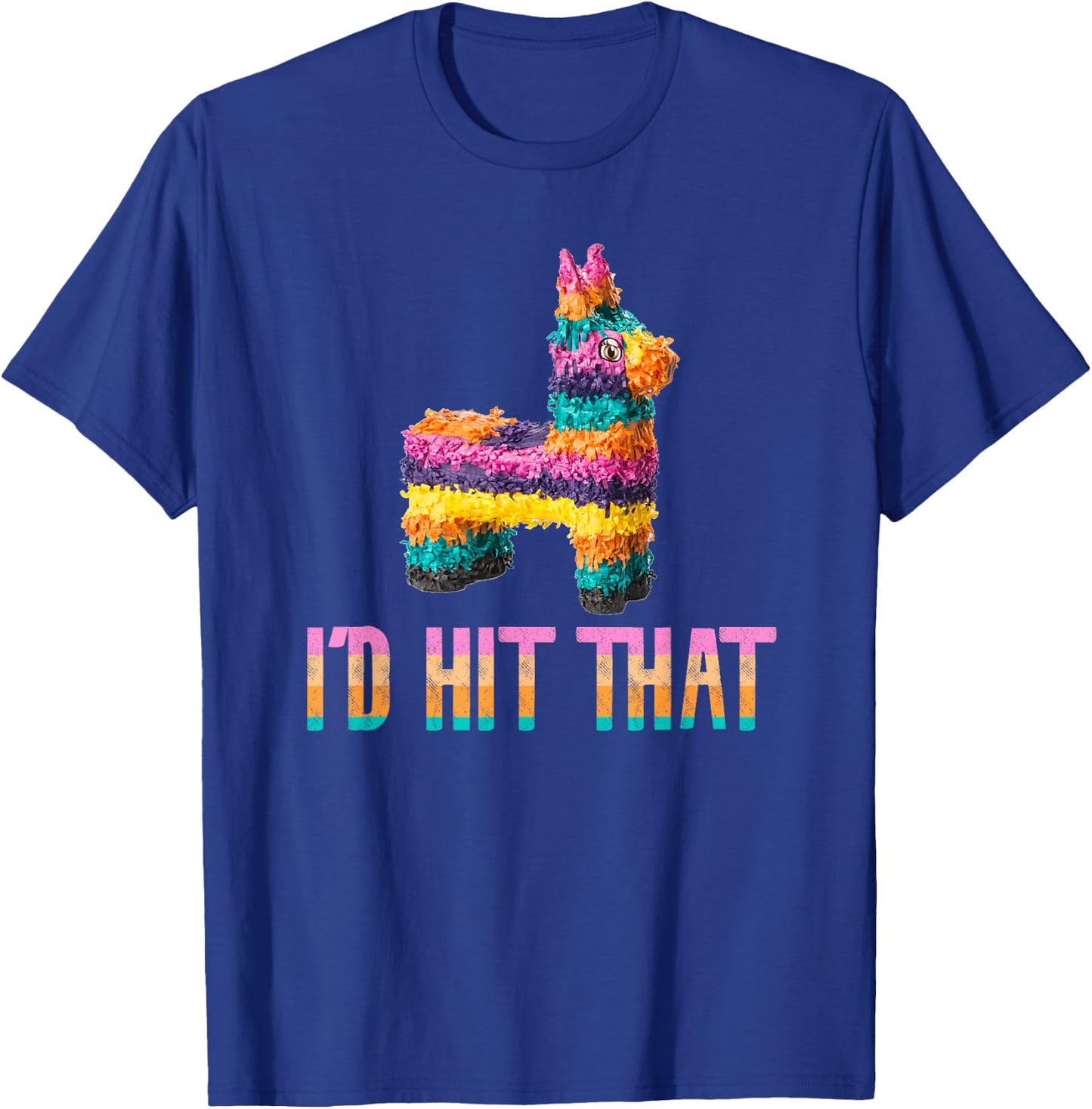 Cinco de Mayo Funny Pinata - I'd HIT that T-Shirt - T-Shirt | Royal