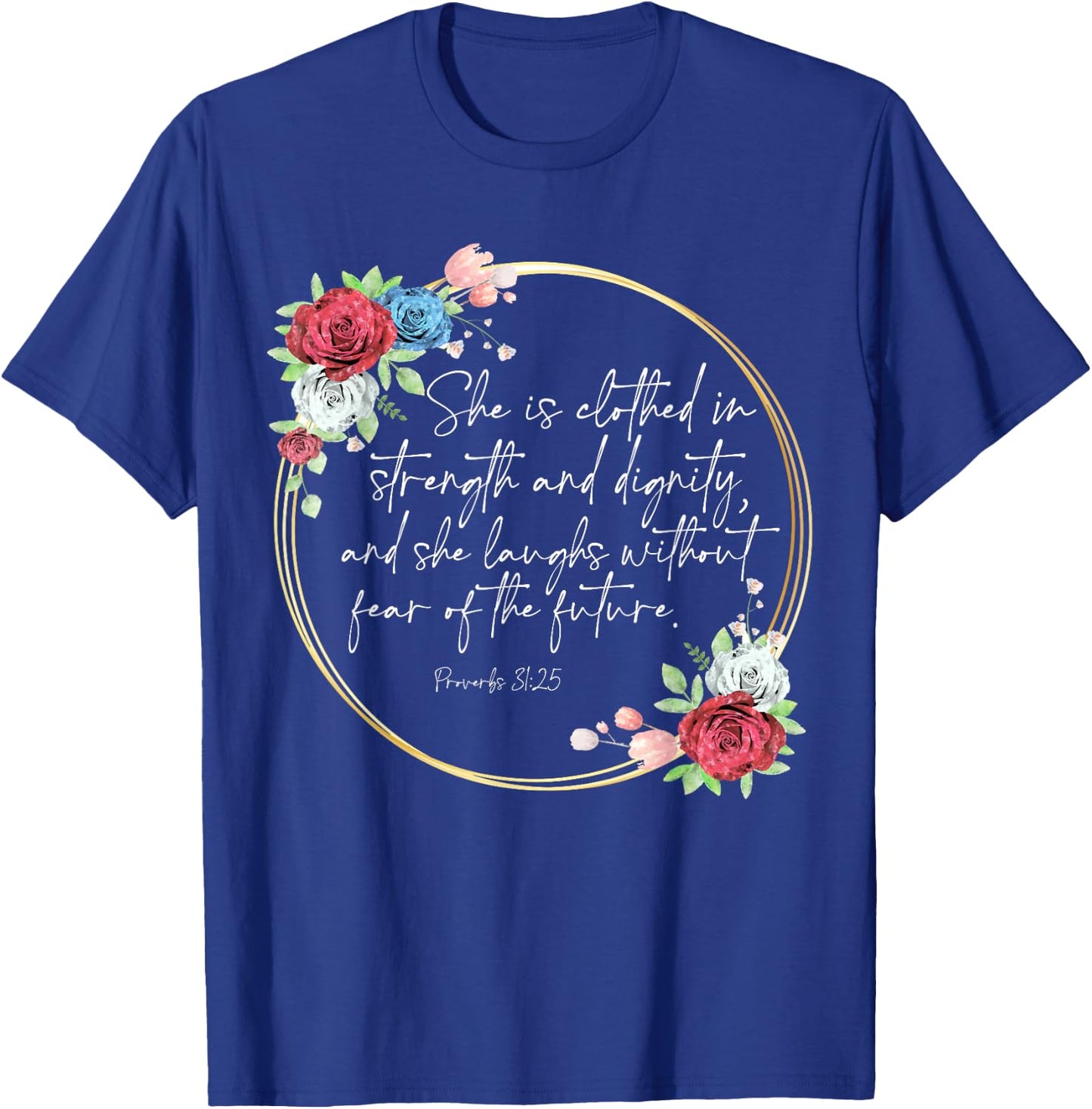 Floral She Is Clothed In Strength And Dignity, Christian T-Shirt - T-Shirt | Royal