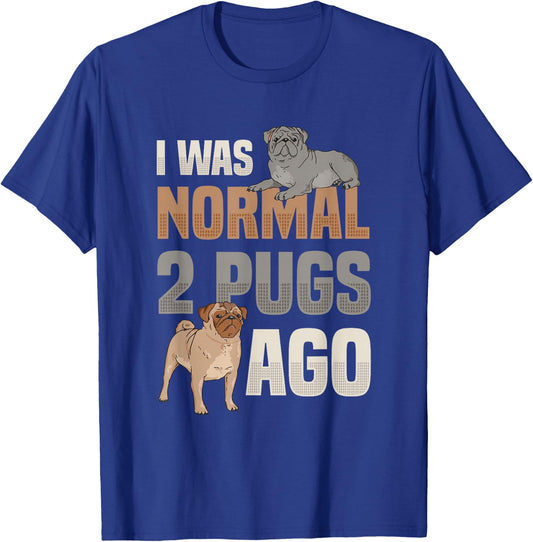 I Was Normal Two Pugs Ago Pug Lover T-Shirt - T-Shirt | Royal